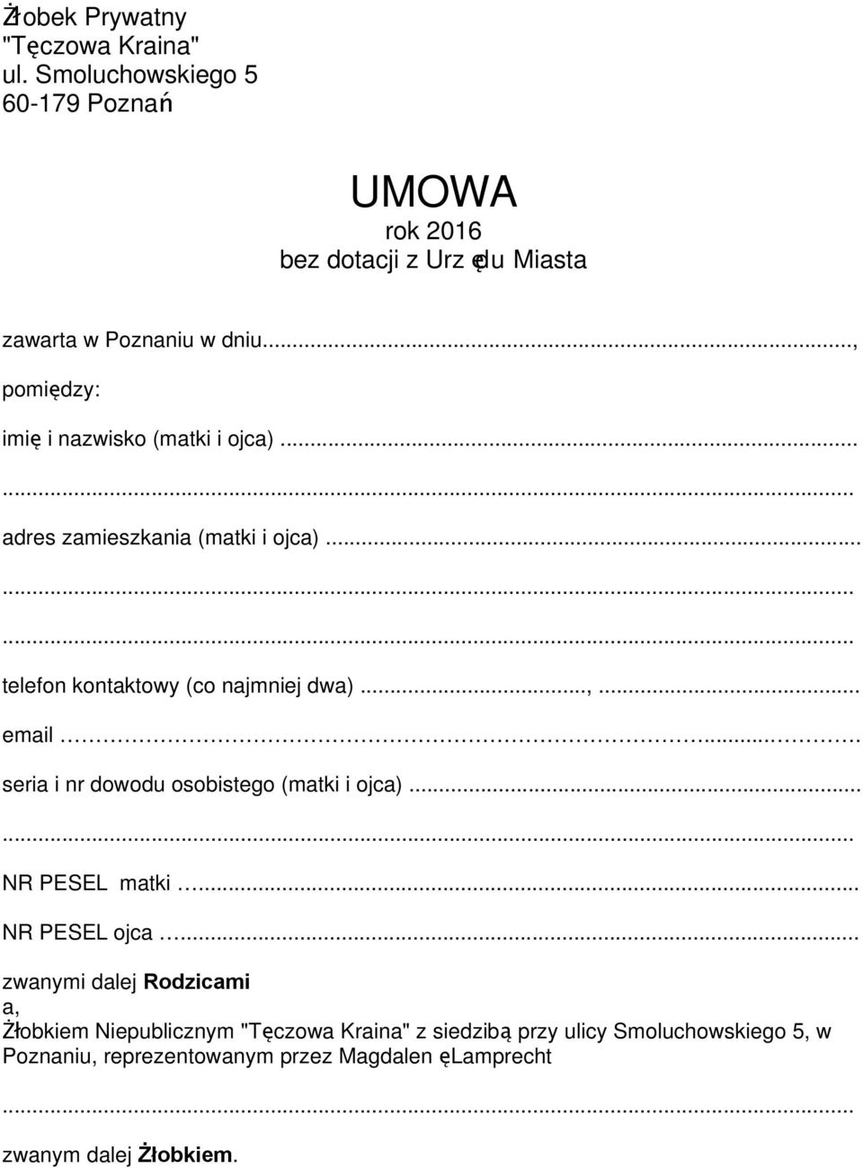 .., pomiędzy: imi ę i nazwisko (matki i ojca)... adres zamieszkania (matki i ojca)... telefon kontaktowy (co najmniej dwa)...,... email.