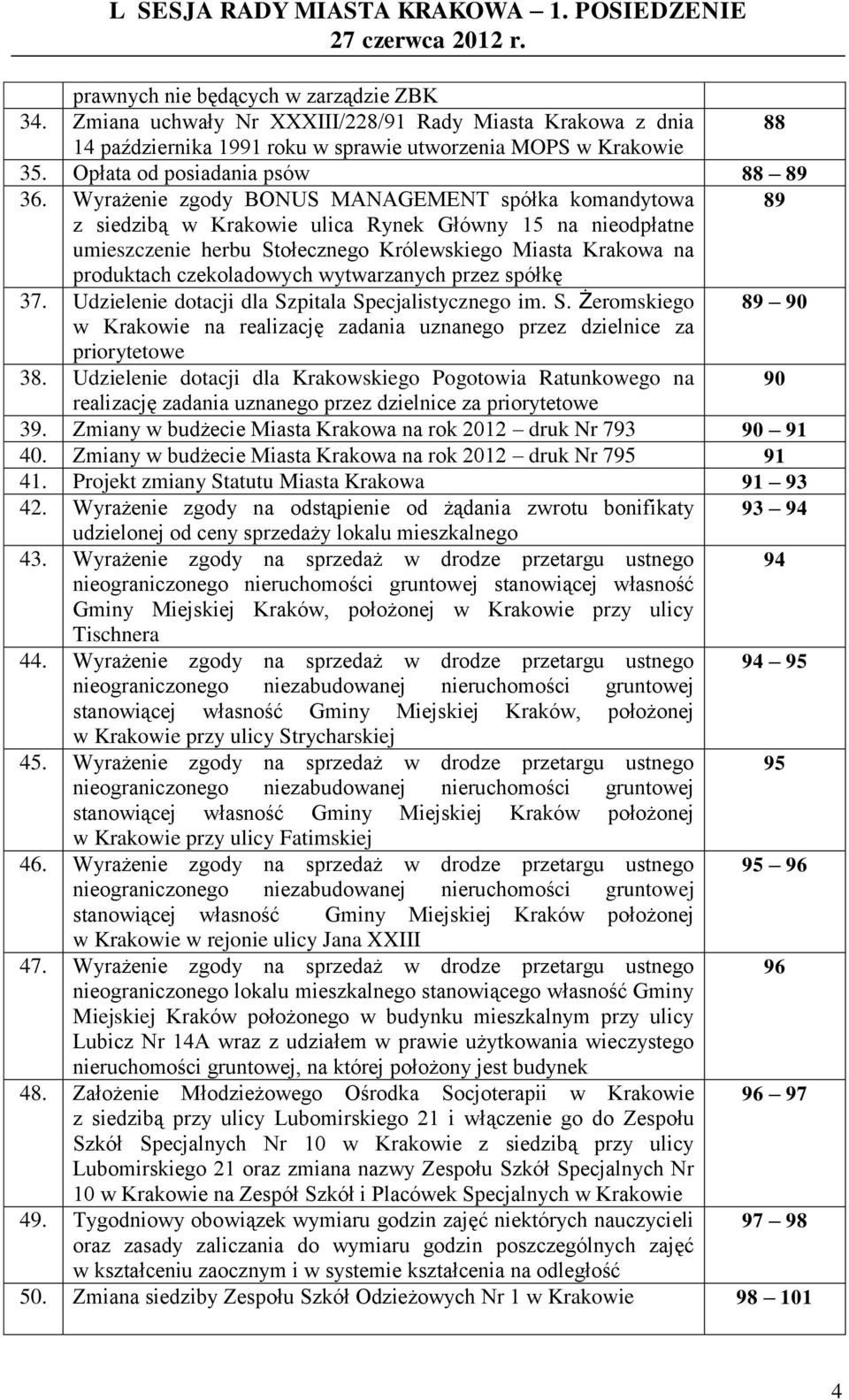 Wyrażenie zgody BONUS MANAGEMENT spółka komandytowa 89 z siedzibą w Krakowie ulica Rynek Główny 15 na nieodpłatne umieszczenie herbu Stołecznego Królewskiego Miasta Krakowa na produktach