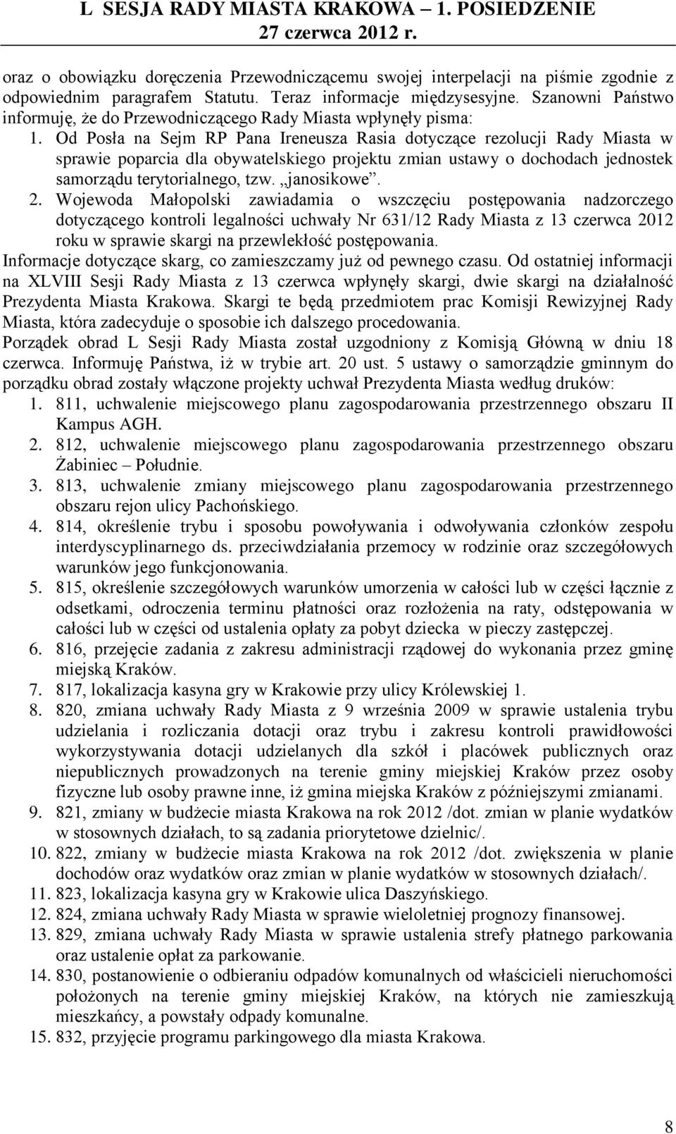 Od Posła na Sejm RP Pana Ireneusza Rasia dotyczące rezolucji Rady Miasta w sprawie poparcia dla obywatelskiego projektu zmian ustawy o dochodach jednostek samorządu terytorialnego, tzw. janosikowe. 2.