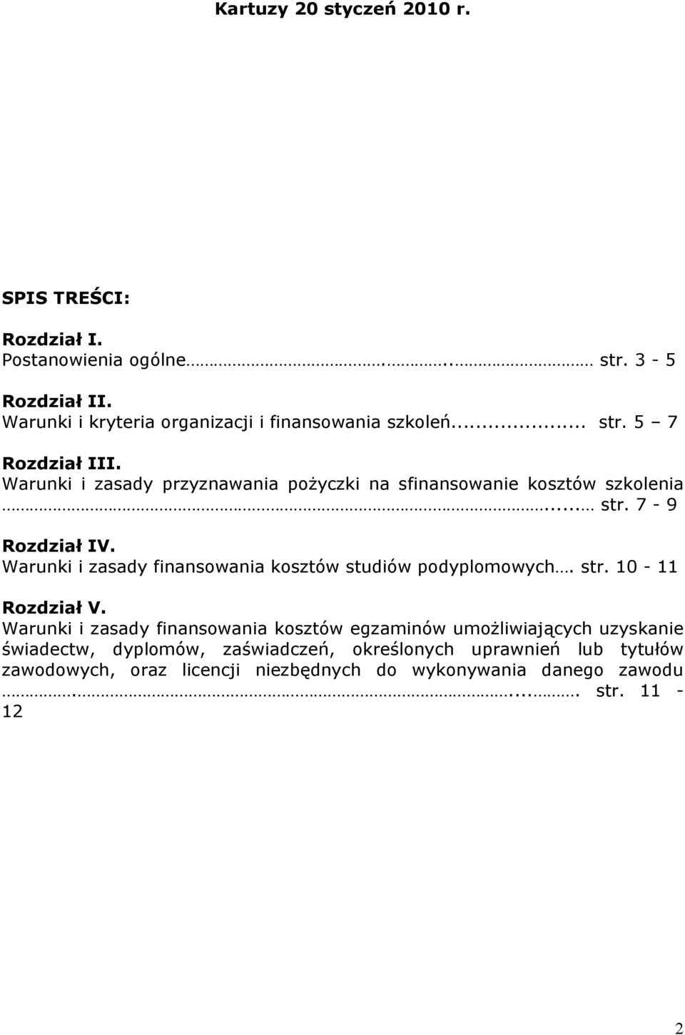 Warunki i zasady przyznawania pożyczki na sfinansowanie kosztów szkolenia... str. 7-9 Rozdział IV.