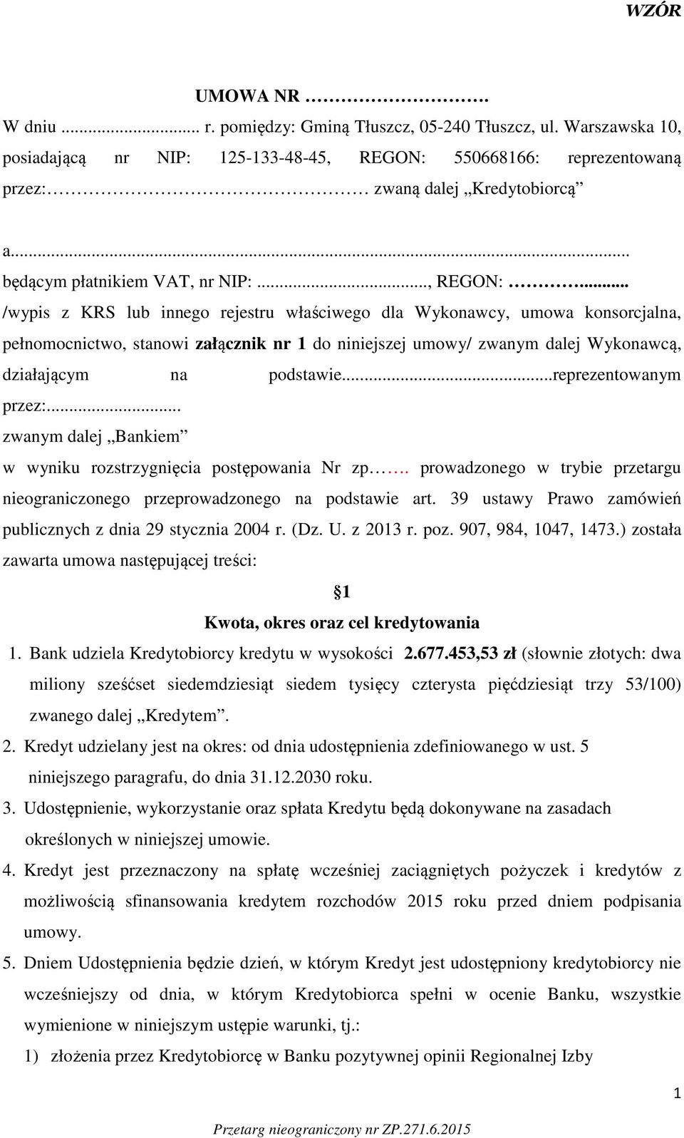 .. /wypis z KRS lub innego rejestru właściwego dla Wykonawcy, umowa konsorcjalna, pełnomocnictwo, stanowi załącznik nr 1 do niniejszej umowy/ zwanym dalej Wykonawcą, działającym na podstawie.