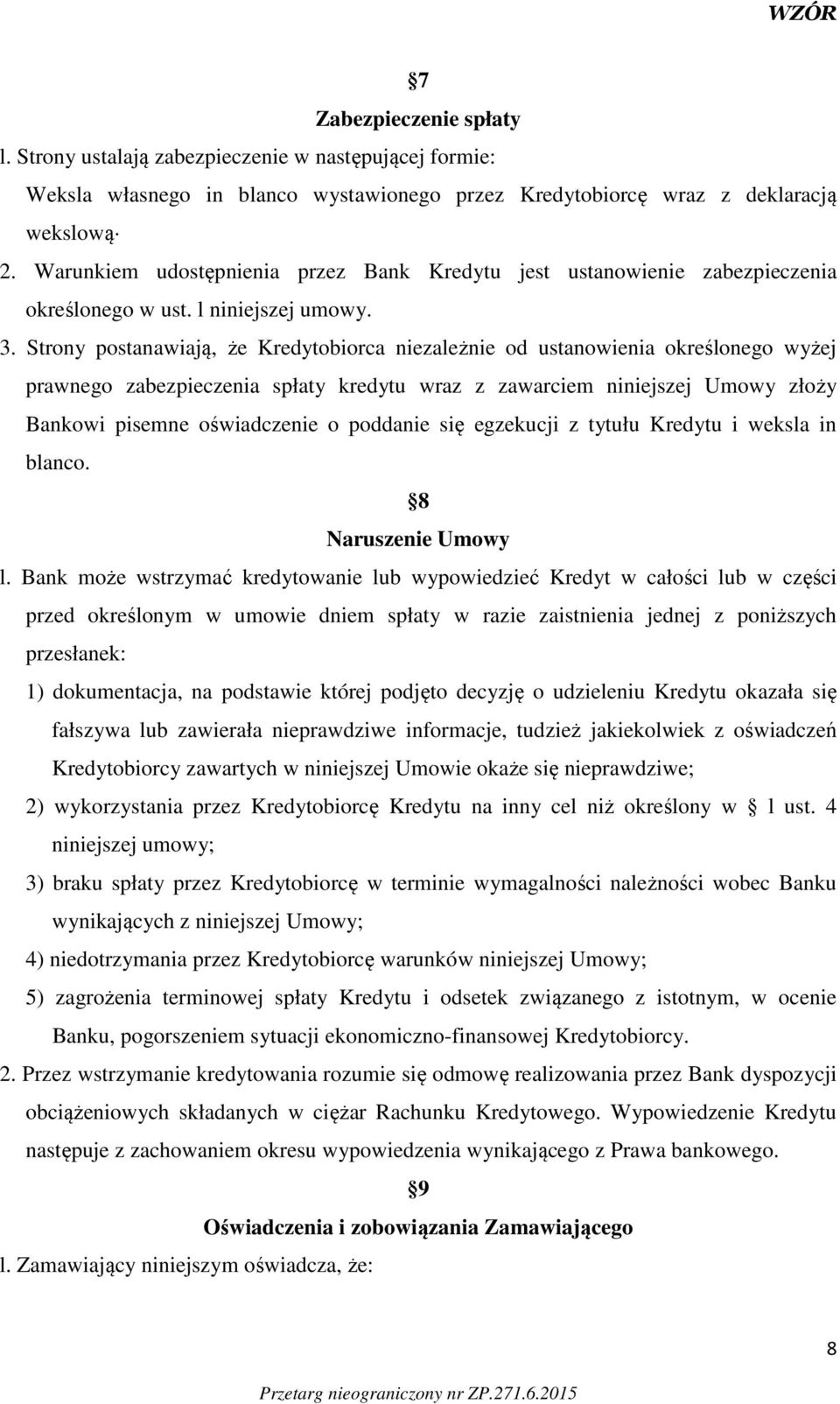 Strony postanawiają, że Kredytobiorca niezależnie od ustanowienia określonego wyżej prawnego zabezpieczenia spłaty kredytu wraz z zawarciem niniejszej Umowy złoży Bankowi pisemne oświadczenie o