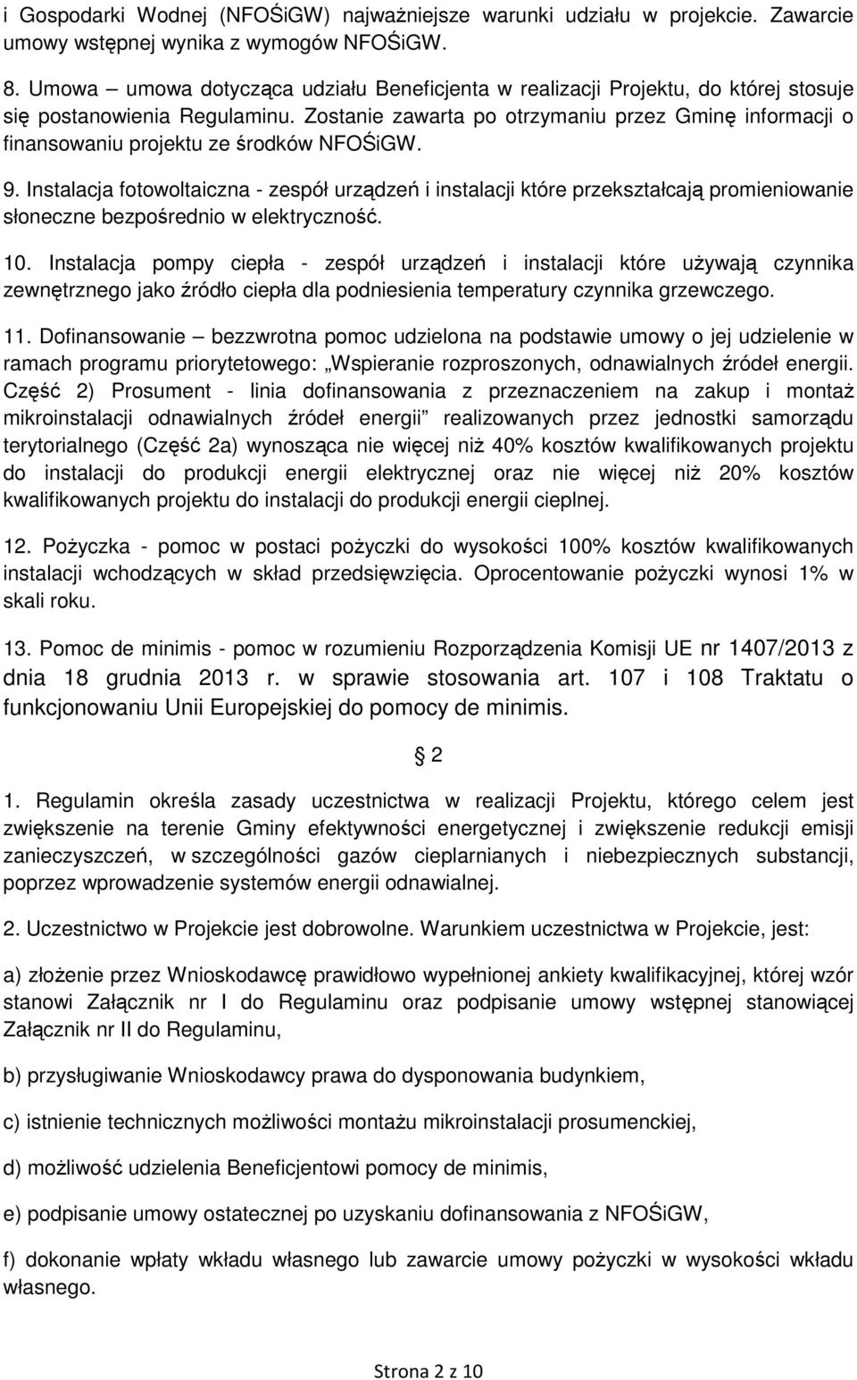 Zostanie zawarta po otrzymaniu przez Gminę informacji o finansowaniu projektu ze środków NFOŚiGW. 9.