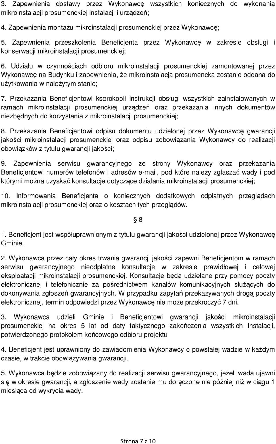 Udziału w czynnościach odbioru mikroinstalacji prosumenckiej zamontowanej przez Wykonawcę na Budynku i zapewnienia, że mikroinstalacja prosumencka zostanie oddana do użytkowania w należytym stanie; 7.