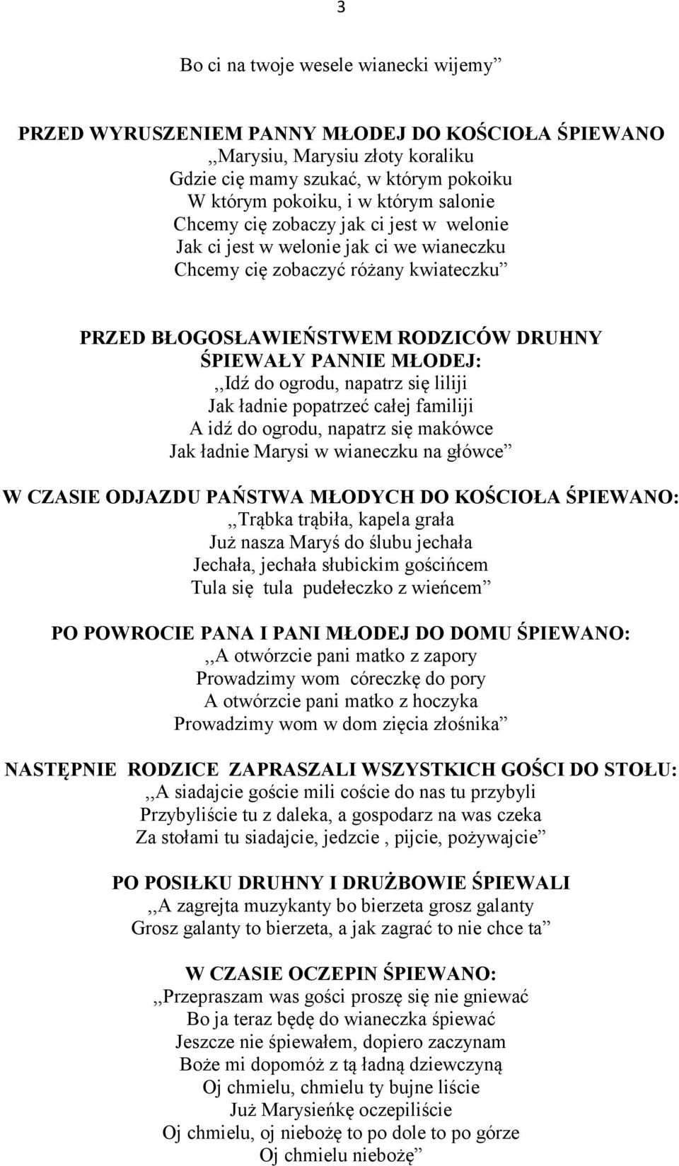 do ogrodu, napatrz się liliji Jak ładnie popatrzeć całej familiji A idź do ogrodu, napatrz się makówce Jak ładnie Marysi w wianeczku na główce W CZASIE ODJAZDU PAŃSTWA MŁODYCH DO KOŚCIOŁA