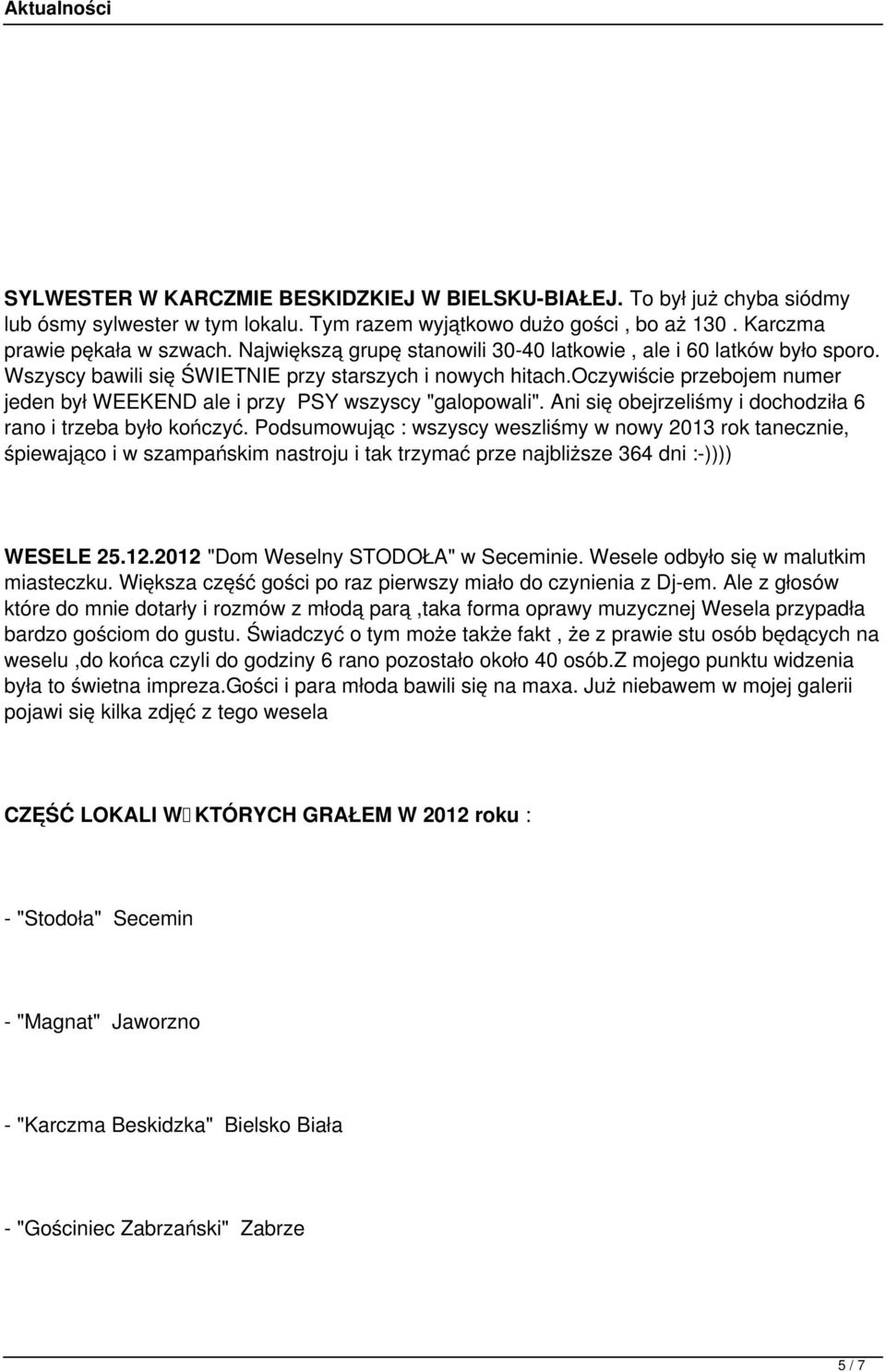 oczywiście przebojem numer jeden był WEEKEND ale i przy PSY wszyscy "galopowali". Ani się obejrzeliśmy i dochodziła 6 rano i trzeba było kończyć.