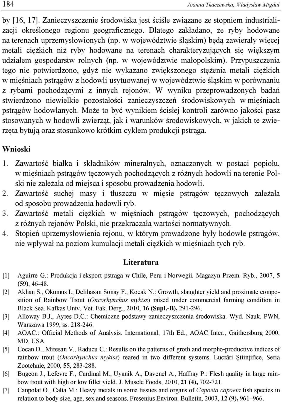 w województwie śląskim) będą zawierały więcej metali ciężkich niż ryby hodowane na terenach charakteryzujących się większym udziałem gospodarstw rolnych (np. w województwie małopolskim).