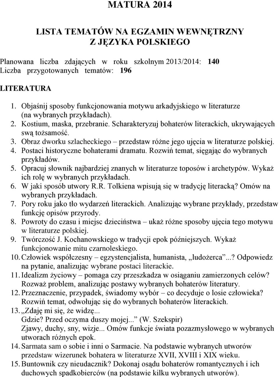 Obraz dworku szlacheckiego przedstaw różne jego ujęcia w literaturze polskiej. 4. Postaci historyczne bohaterami dramatu. Rozwiń temat, sięgając do wybranych przykładów. 5.