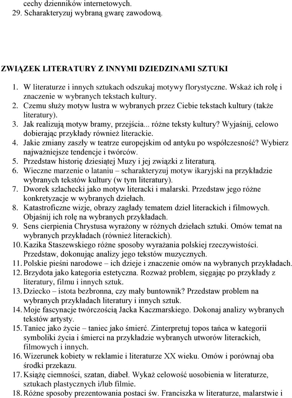 .. różne teksty kultury? Wyjaśnij, celowo dobierając przykłady również literackie. 4. Jakie zmiany zaszły w teatrze europejskim od antyku po współczesność? Wybierz najważniejsze tendencje i twórców.