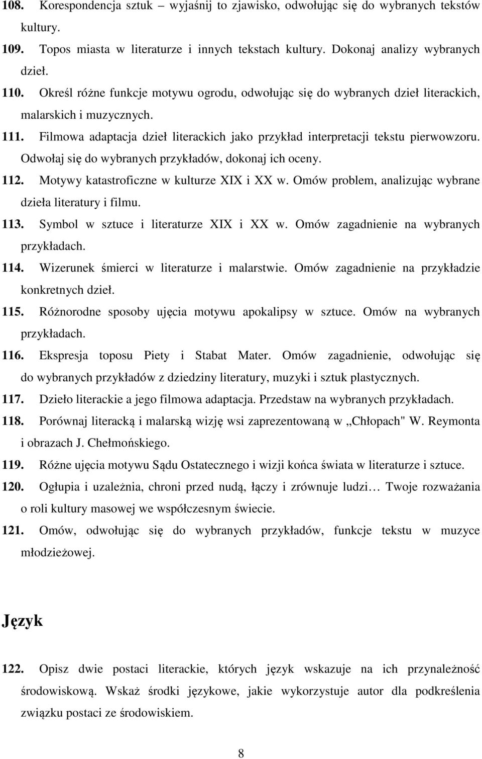 Odwołaj się do wybranych przykładów, dokonaj ich oceny. 112. Motywy katastroficzne w kulturze XIX i XX w. Omów problem, analizując wybrane dzieła literatury i filmu. 113.