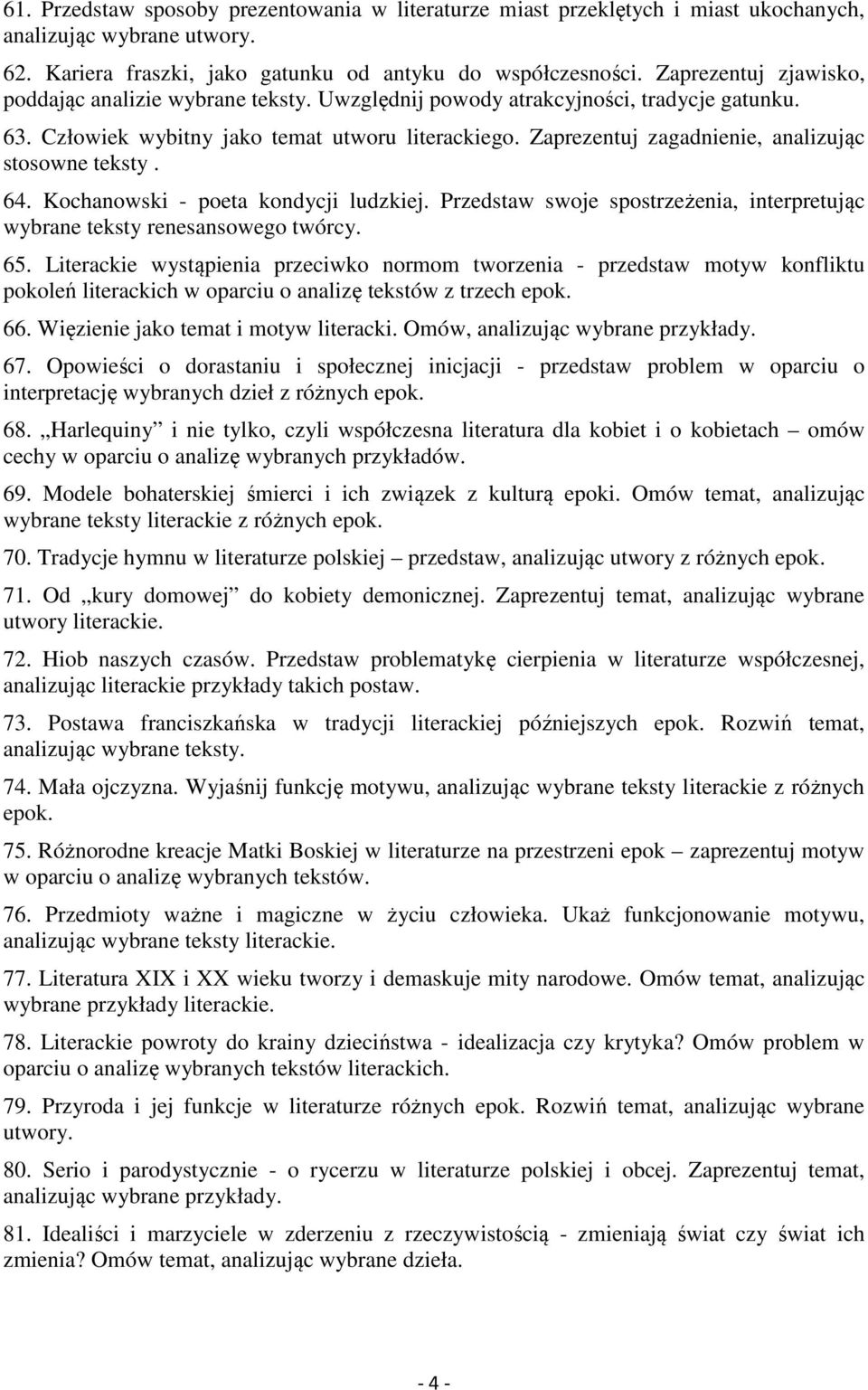 Zaprezentuj zagadnienie, analizując stosowne teksty. 64. Kochanowski - poeta kondycji ludzkiej. Przedstaw swoje spostrzeżenia, interpretując wybrane teksty renesansowego twórcy. 65.