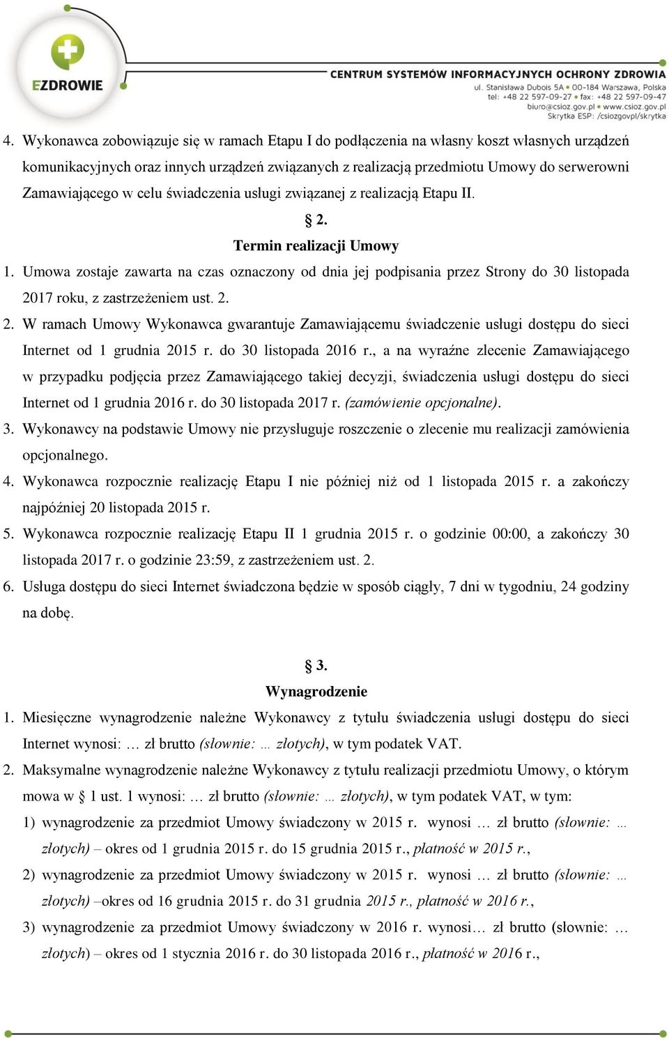 Umowa zostaje zawarta na czas oznaczony od dnia jej podpisania przez Strony do 30 listopada 20