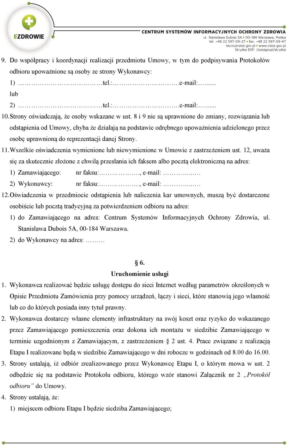 8 i 9 nie są uprawnione do zmiany, rozwiązania lub odstąpienia od Umowy, chyba że działają na podstawie odrębnego upoważnienia udzielonego przez osobę uprawnioną do reprezentacji danej Strony. 11.