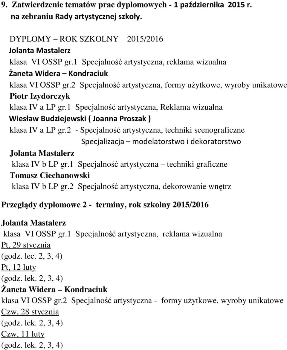1 Specjalność artystyczna, Reklama wizualna Wiesław Budziejewski ( Joanna Proszak ) klasa IV a LP gr.