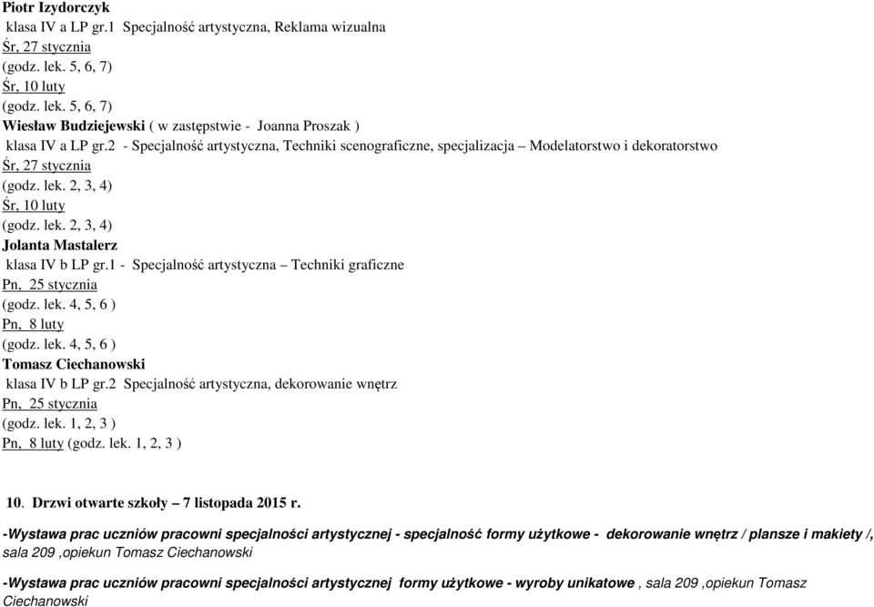 1 - Specjalność artystyczna Techniki graficzne Pn, 25 stycznia (godz. lek. 4, 5, 6 ) Pn, 8 luty (godz. lek. 4, 5, 6 ) Tomasz Ciechanowski klasa IV b LP gr.