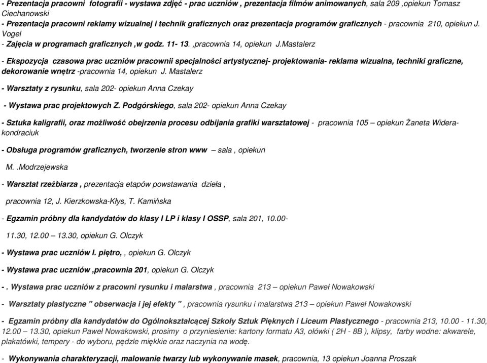 Mastalerz - Ekspozycja czasowa prac uczniów pracownii specjalności artystycznej- projektowania- reklama wizualna, techniki graficzne, dekorowanie wnętrz -pracownia 14, opiekun J.