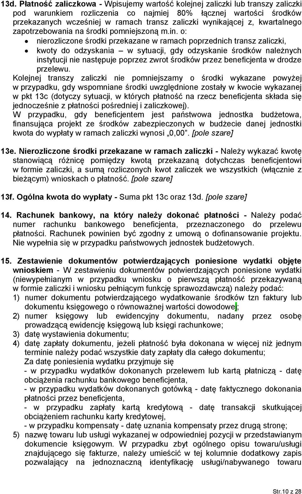 o: nierozliczone środki przekazane w ramach poprzednich transz zaliczki, kwoty do odzyskania w sytuacji, gdy odzyskanie środków należnych instytucji nie następuje poprzez zwrot środków przez