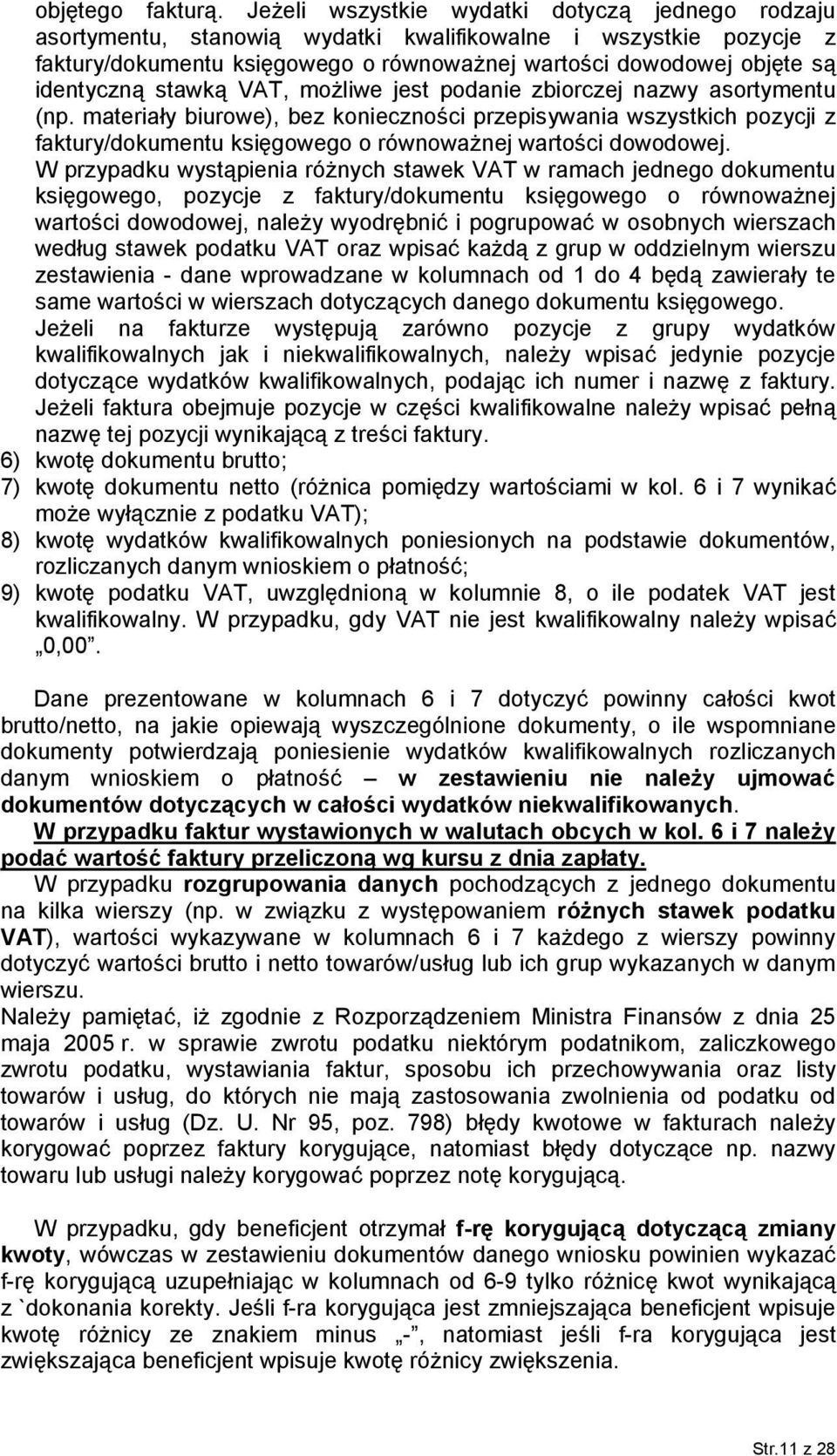 stawką VAT, możliwe jest podanie zbiorczej nazwy asortymentu (np. materiały biurowe), bez konieczności przepisywania wszystkich pozycji z faktury/dokumentu księgowego o równoważnej wartości dowodowej.