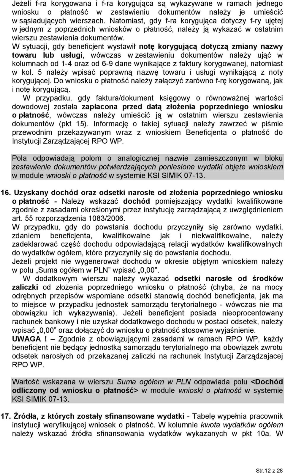 W sytuacji, gdy beneficjent wystawił notę korygującą dotyczą zmiany nazwy towaru lub usługi, wówczas w zestawieniu dokumentów należy ująć w kolumnach od 1-4 oraz od 6-9 dane wynikające z faktury