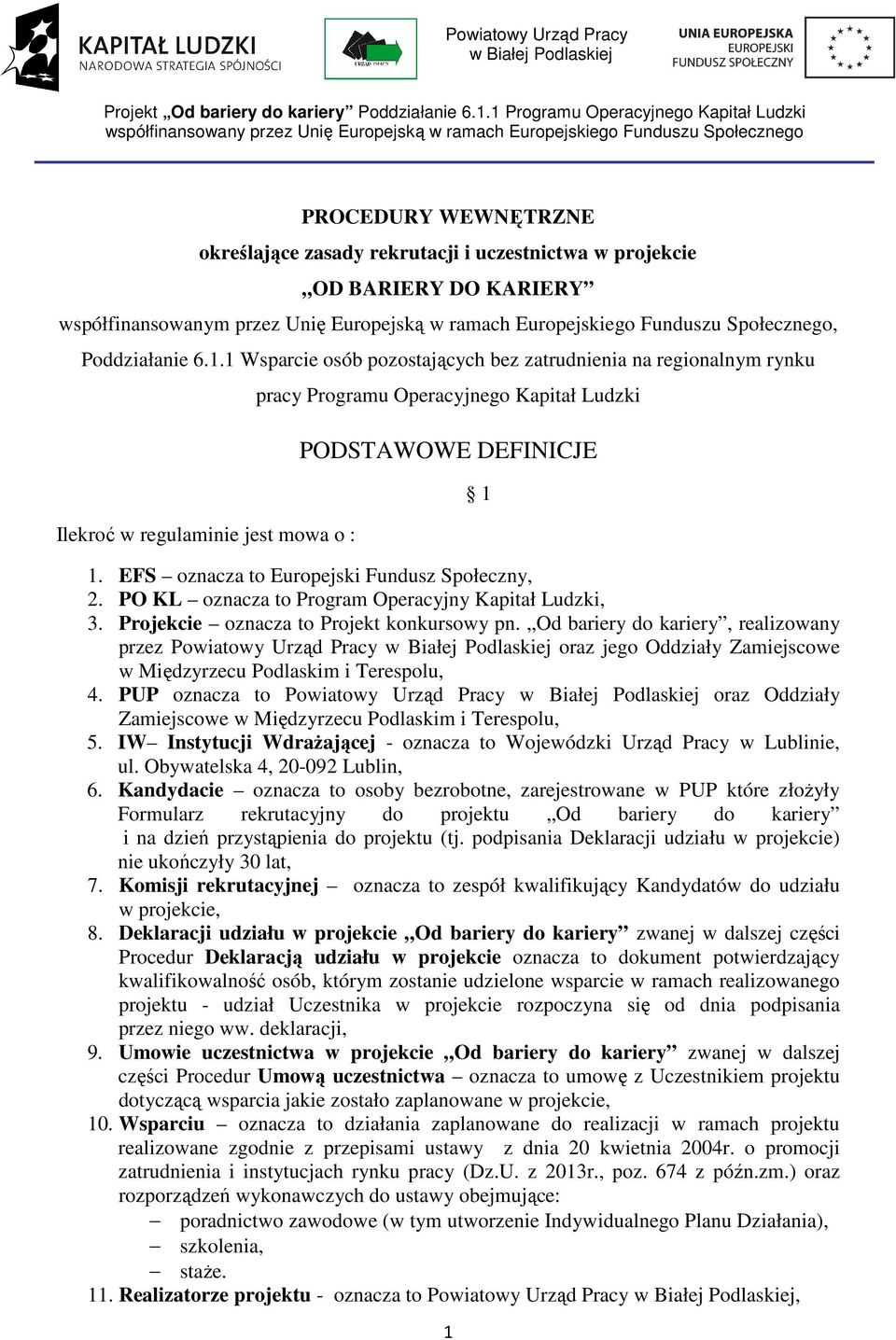 OD BARIERY DO KARIERY współfinansowanym przez Unię Europejską w ramach Europejskiego Funduszu Społecznego, Poddziałanie 6.1.