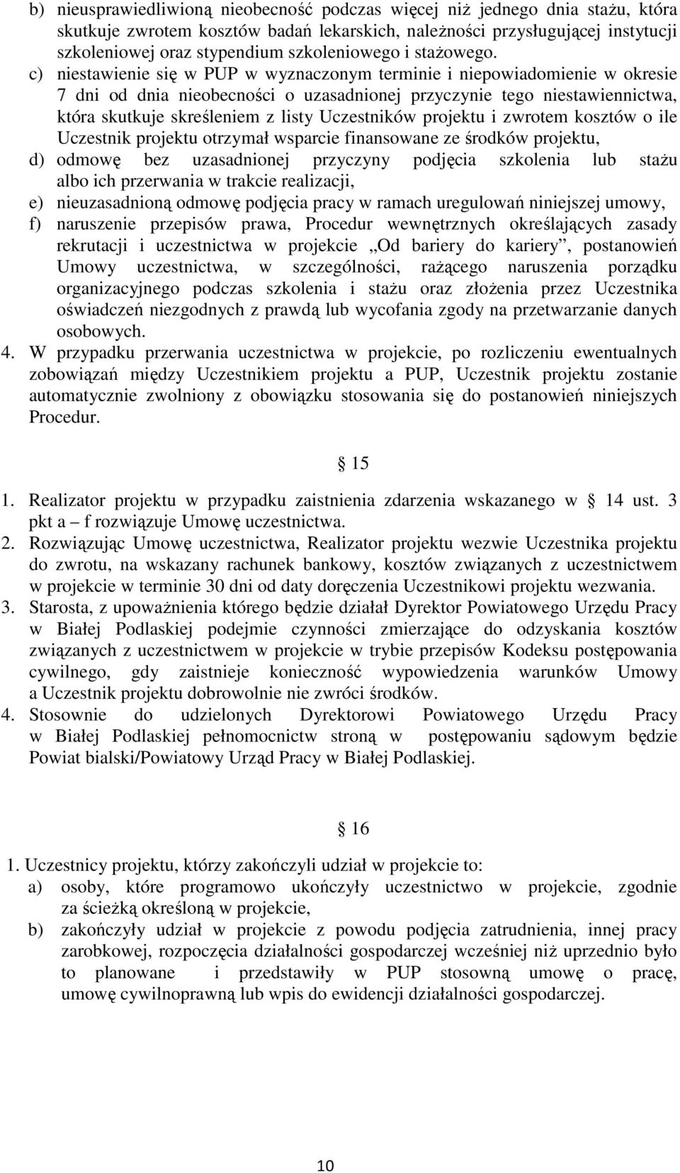 c) niestawienie się w PUP w wyznaczonym terminie i niepowiadomienie w okresie 7 dni od dnia nieobecności o uzasadnionej przyczynie tego niestawiennictwa, która skutkuje skreśleniem z listy