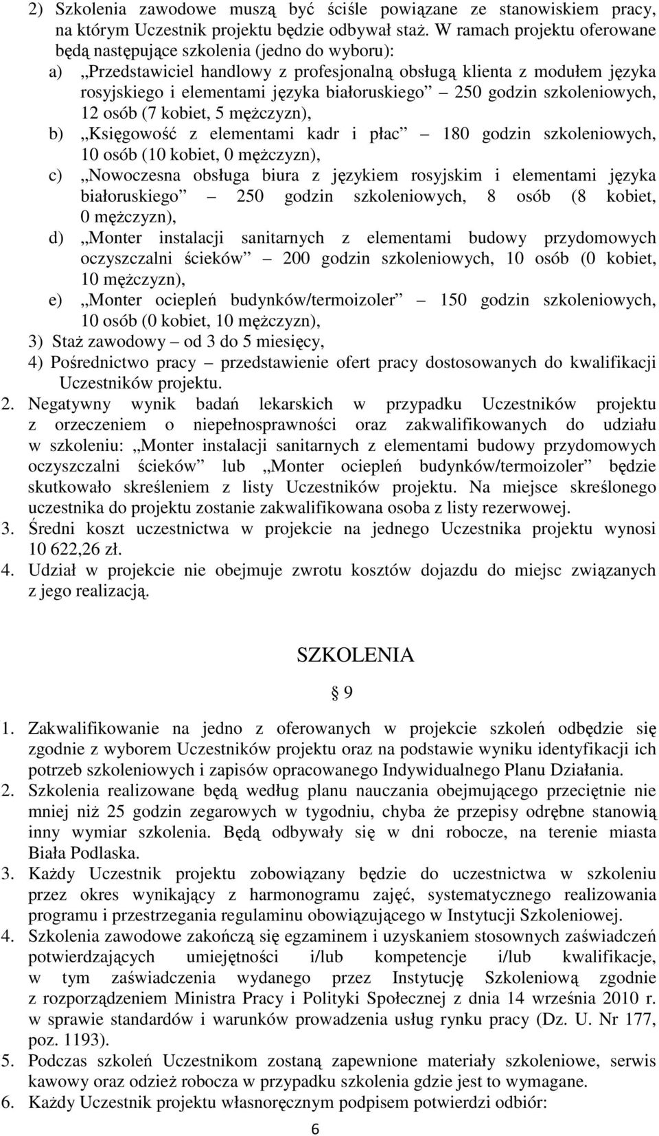 godzin szkoleniowych, 12 osób (7 kobiet, 5 męŝczyzn), b) Księgowość z elementami kadr i płac 180 godzin szkoleniowych, 10 osób (10 kobiet, 0 męŝczyzn), c) Nowoczesna obsługa biura z językiem