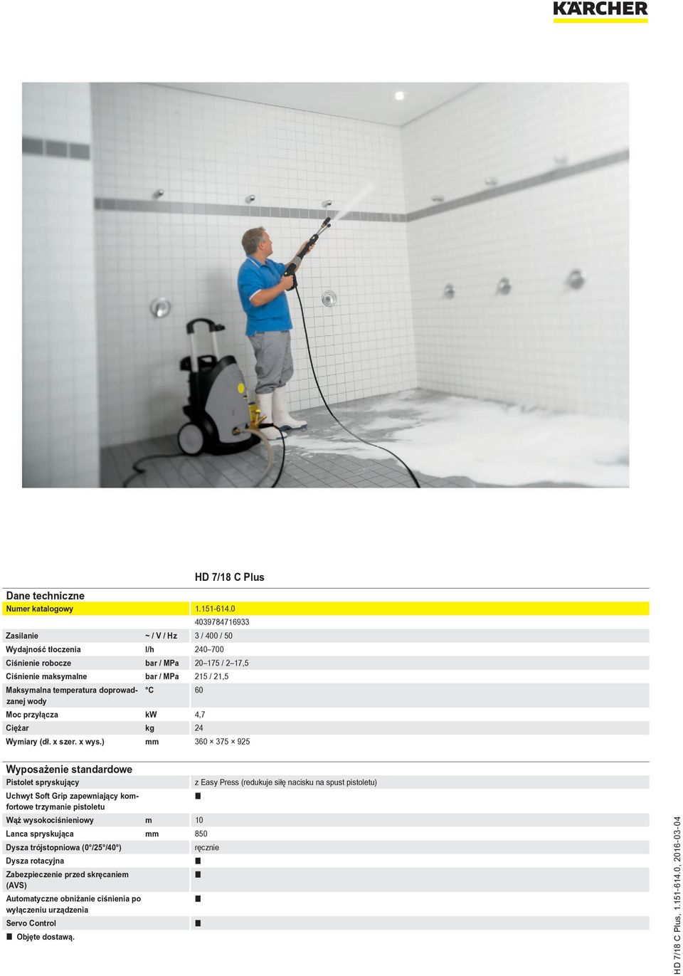 ) mm 360 375 925 Wyposażenie standardowe Pistolet spryskujący z Easy Press (redukuje siłę nacisku na spust pistoletu) Uchwyt Soft Grip zapewniający komfortowe trzymanie pistoletu