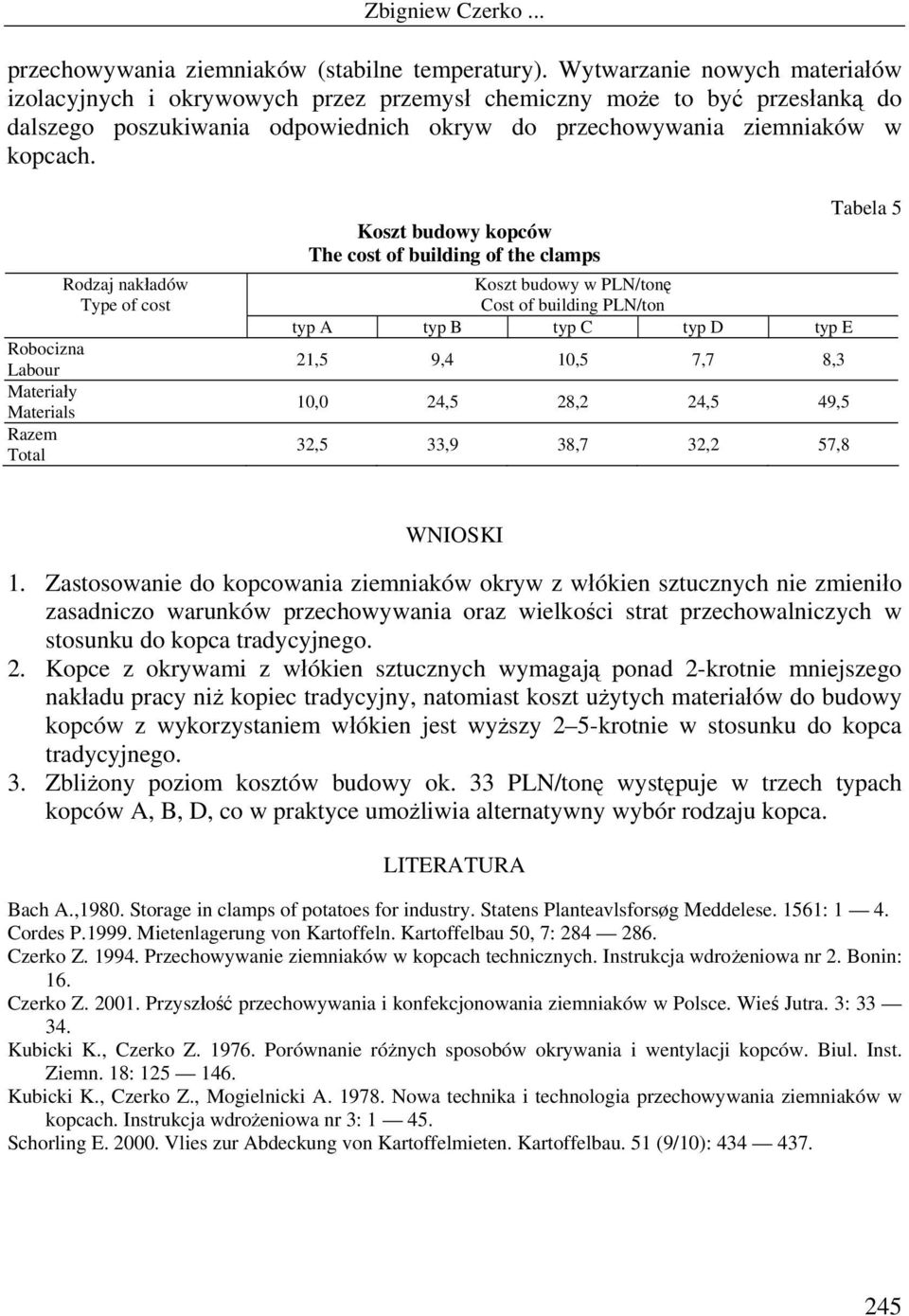 Robocizna Labour Materiały Materials Razem Total Rodzaj nakładów Type of cost Koszt budowy kopców The cost of building of the clamps Koszt budowy w PLN/tonę Cost of building PLN/ton typ A typ B typ C