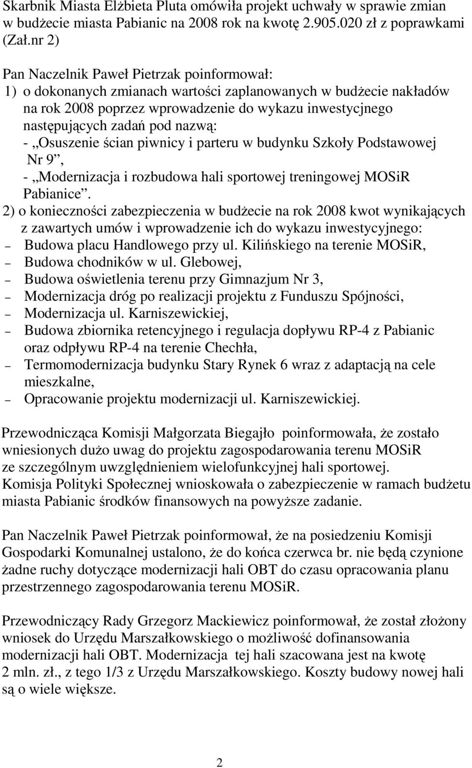 nazwą: - Osuszenie ścian piwnicy i parteru w budynku Szkoły Podstawowej Nr 9, - Modernizacja i rozbudowa hali sportowej treningowej MOSiR Pabianice.