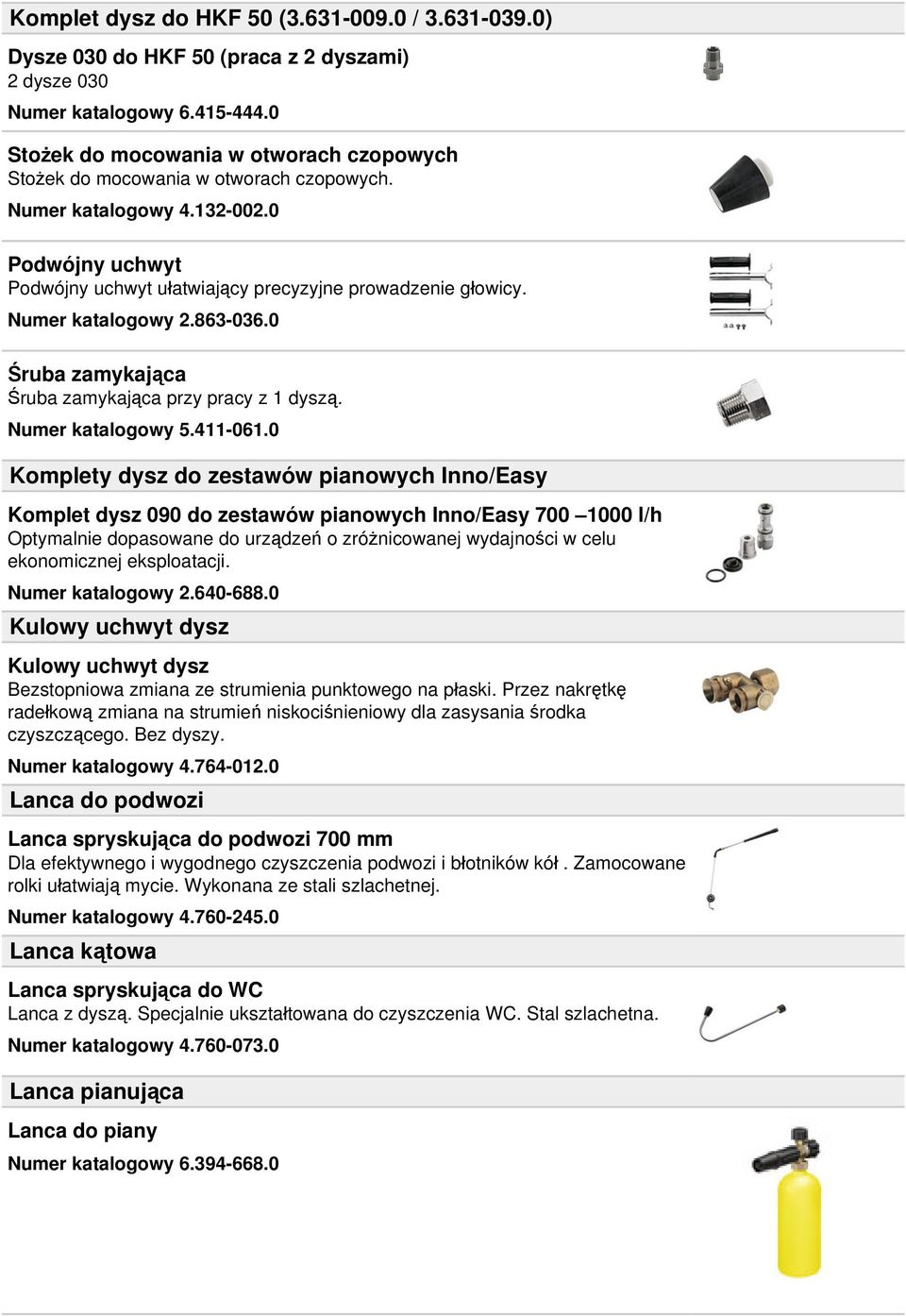 Numer katalogowy 2.863-036.0 Śruba zamykająca Śruba zamykająca przy pracy z 1 dyszą. Numer katalogowy 5.411-061.