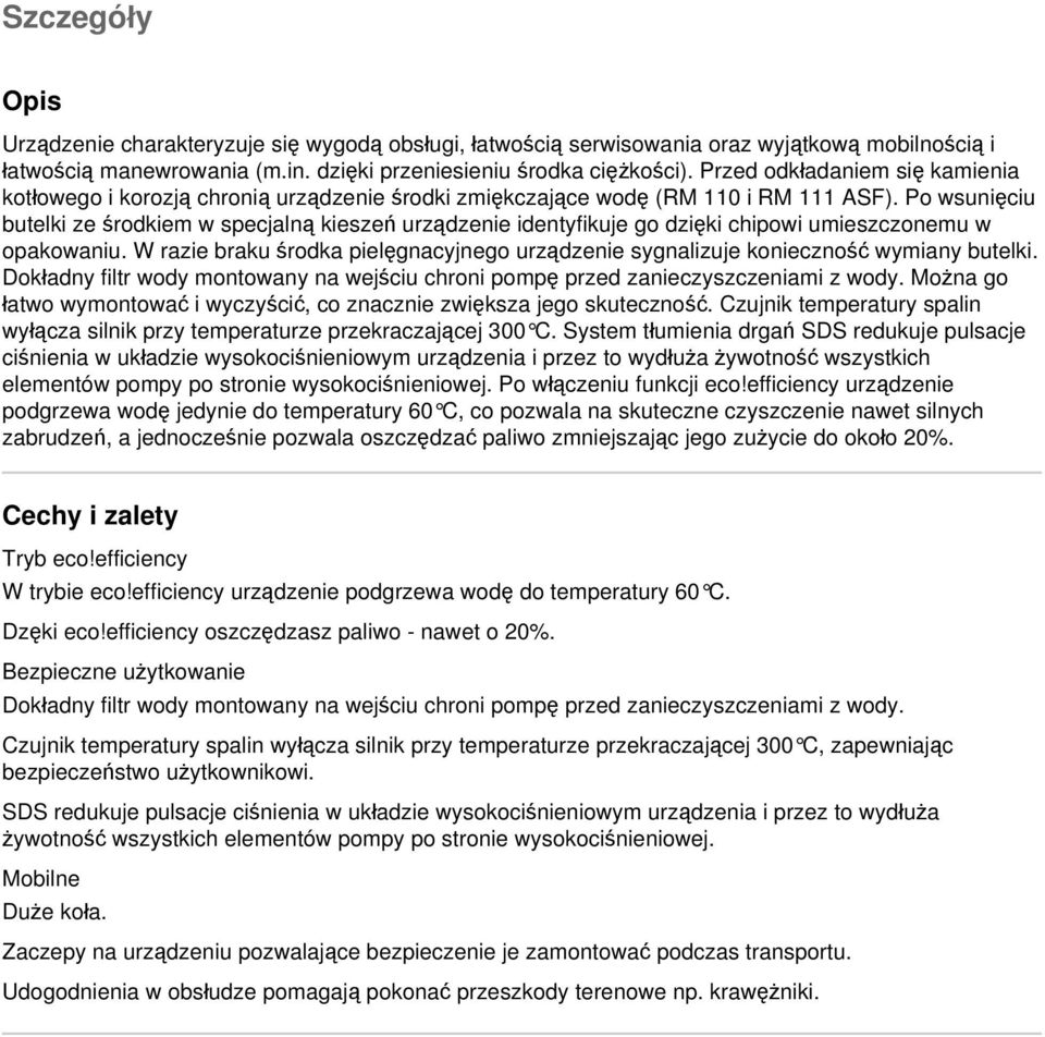 Po wsunięciu butelki ze środkiem w specjalną kieszeń urządzenie identyfikuje go dzięki chipowi umieszczonemu w opakowaniu.