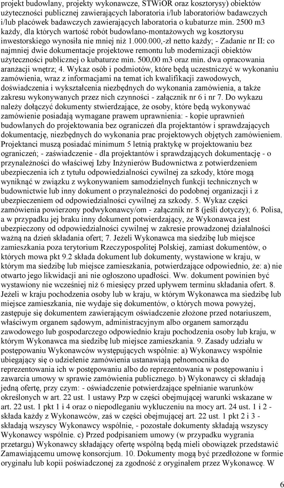 000,-zł netto każdy; - Zadanie nr II: co najmniej dwie dokumentacje projektowe remontu lub modernizacji obiektów użyteczności publicznej o kubaturze min. 500,00 m3 oraz min.