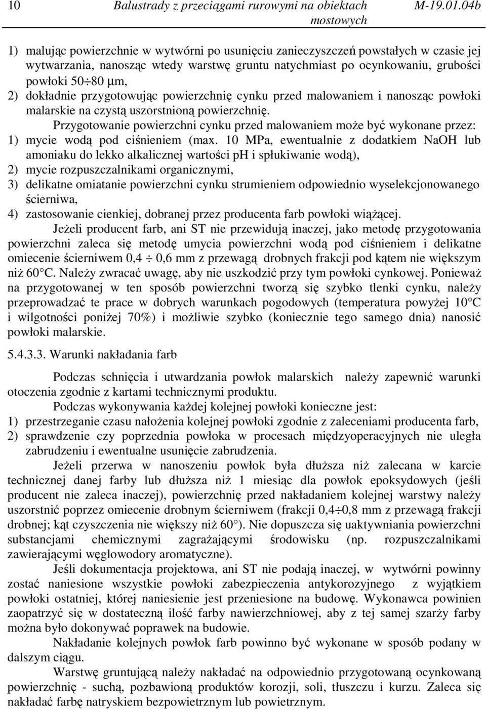 dokładnie przygotowując powierzchnię cynku przed malowaniem i nanosząc powłoki malarskie na czystą uszorstnioną powierzchnię.