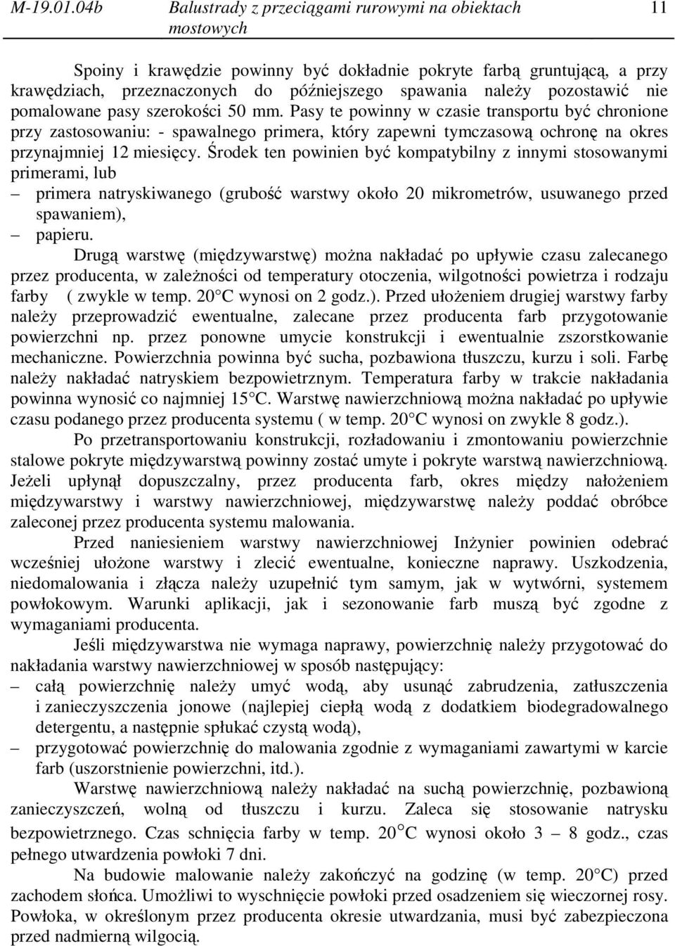 nie pomalowane pasy szerokości 50 mm. Pasy te powinny w czasie transportu być chronione przy zastosowaniu: - spawalnego primera, który zapewni tymczasową ochronę na okres przynajmniej 12 miesięcy.