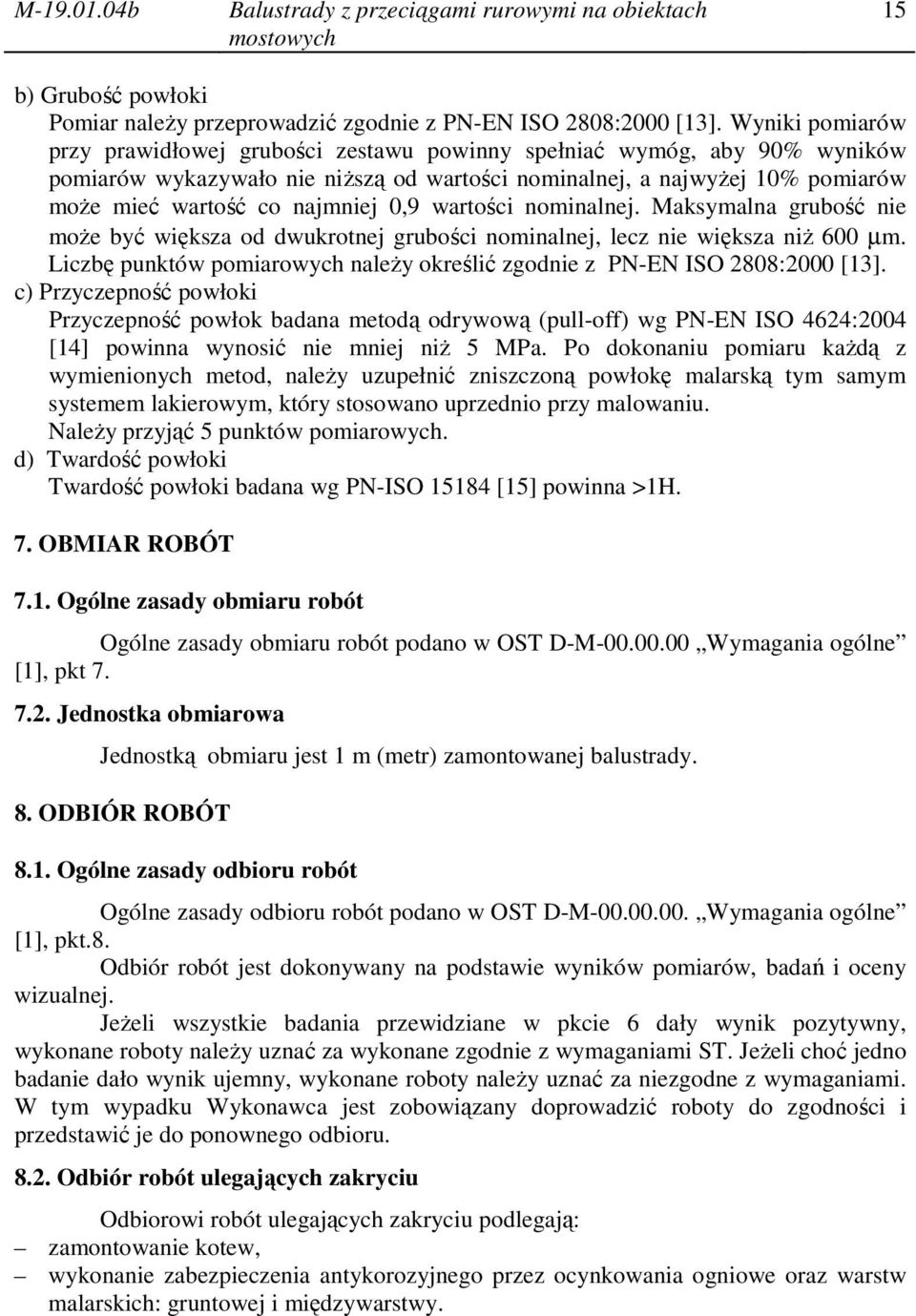 0,9 wartości nominalnej. Maksymalna grubość nie może być większa od dwukrotnej grubości nominalnej, lecz nie większa niż 600 µm.