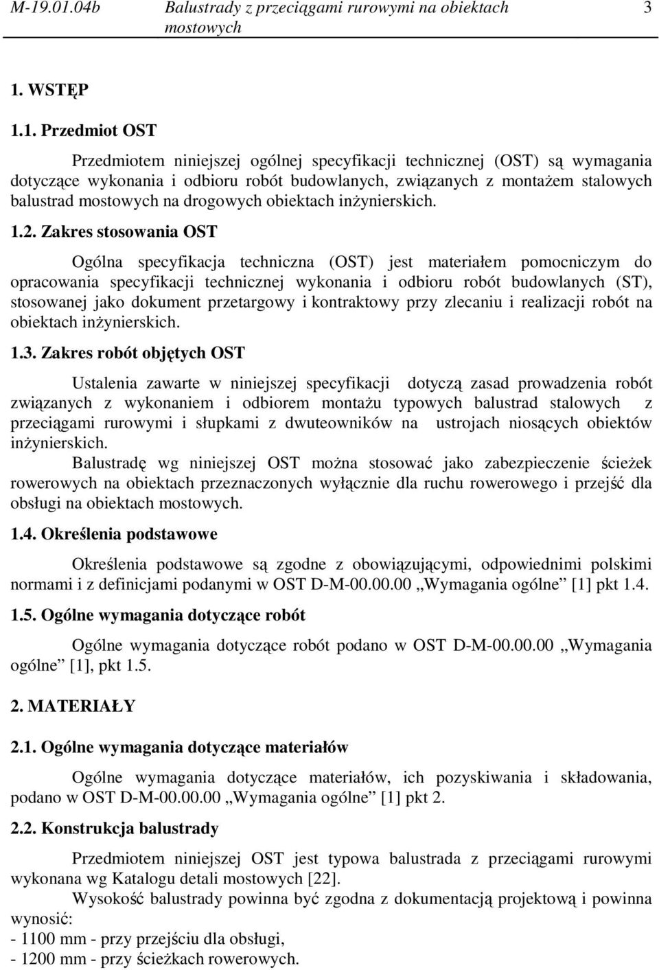Zakres stosowania OST Ogólna specyfikacja techniczna (OST) jest materiałem pomocniczym do opracowania specyfikacji technicznej wykonania i odbioru robót budowlanych (ST), stosowanej jako dokument