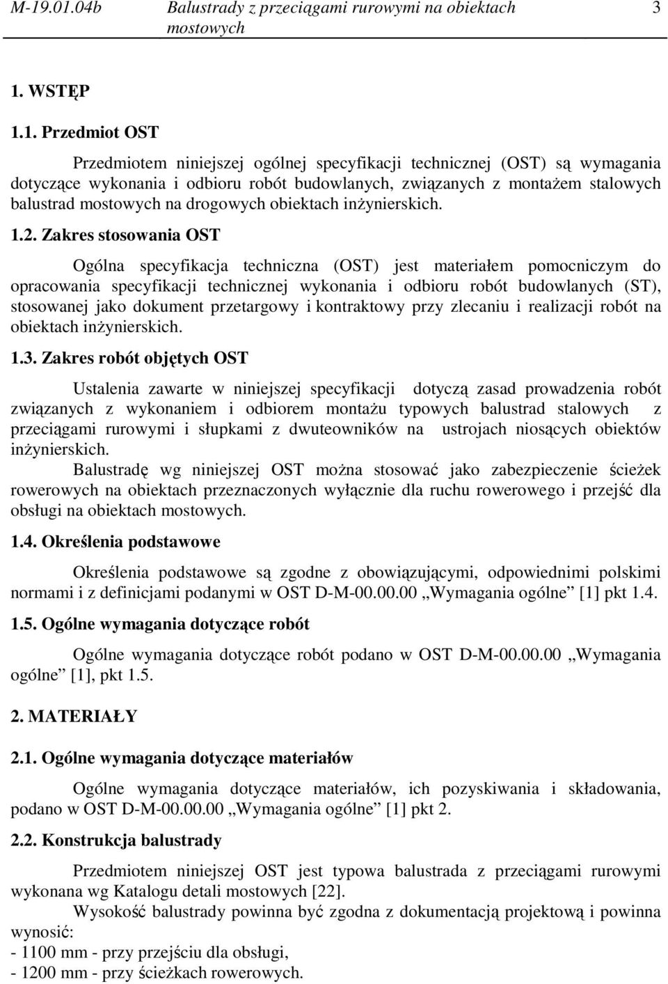 Zakres stosowania OST Ogólna specyfikacja techniczna (OST) jest materiałem pomocniczym do opracowania specyfikacji technicznej wykonania i odbioru robót budowlanych (ST), stosowanej jako dokument