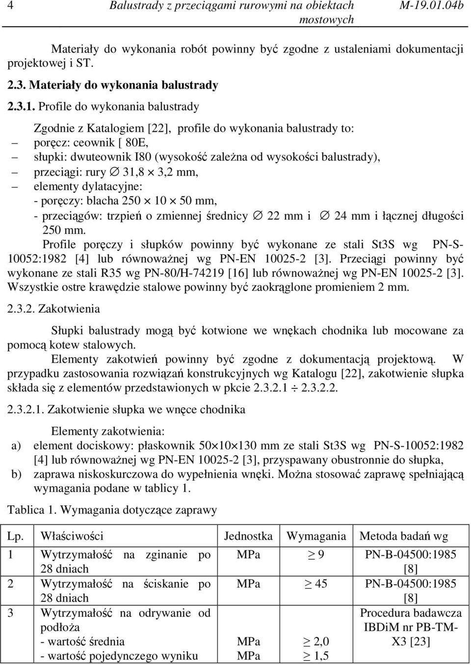 [22], profile do wykonania balustrady to: poręcz: ceownik [ 80E, słupki: dwuteownik I80 (wysokość zależna od wysokości balustrady), przeciągi: rury 31,8 3,2 mm, elementy dylatacyjne: - poręczy: