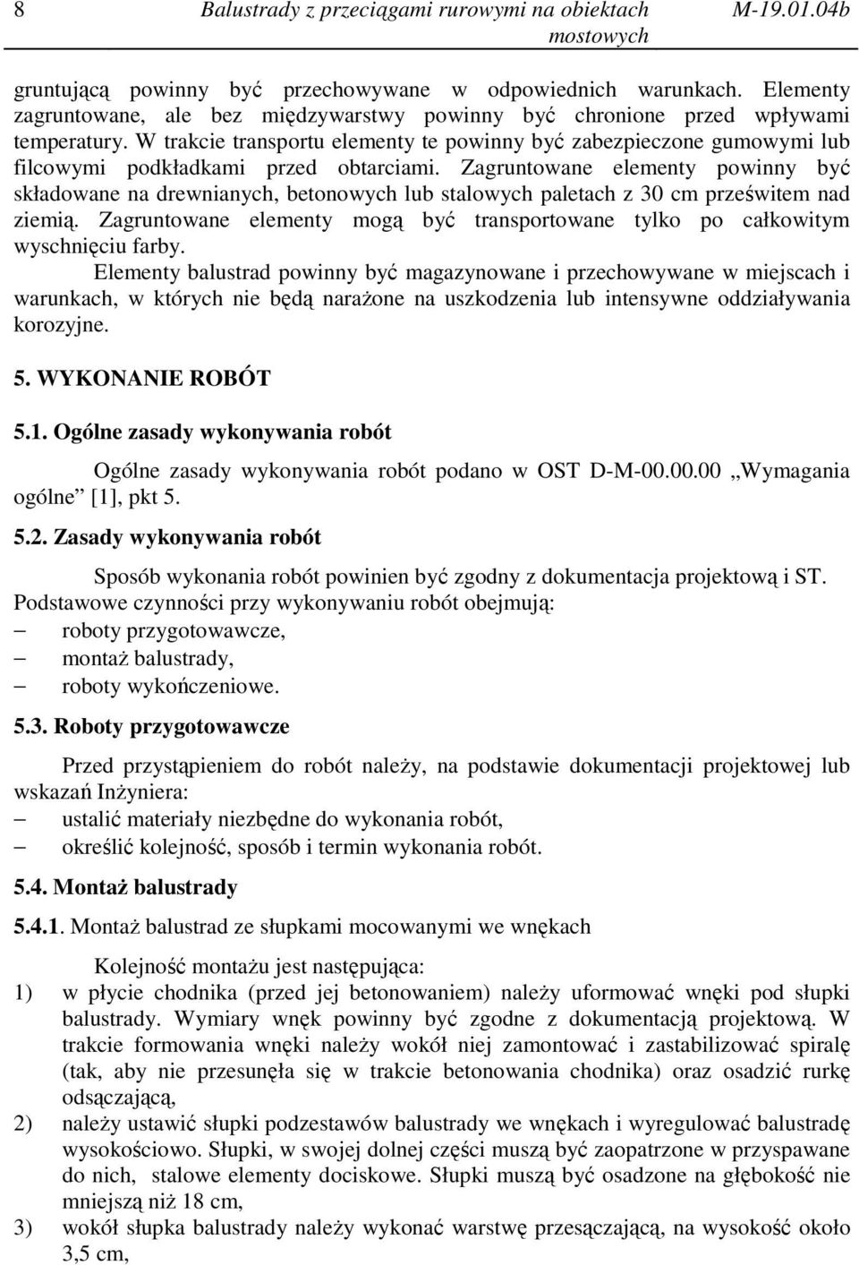 W trakcie transportu elementy te powinny być zabezpieczone gumowymi lub filcowymi podkładkami przed obtarciami.