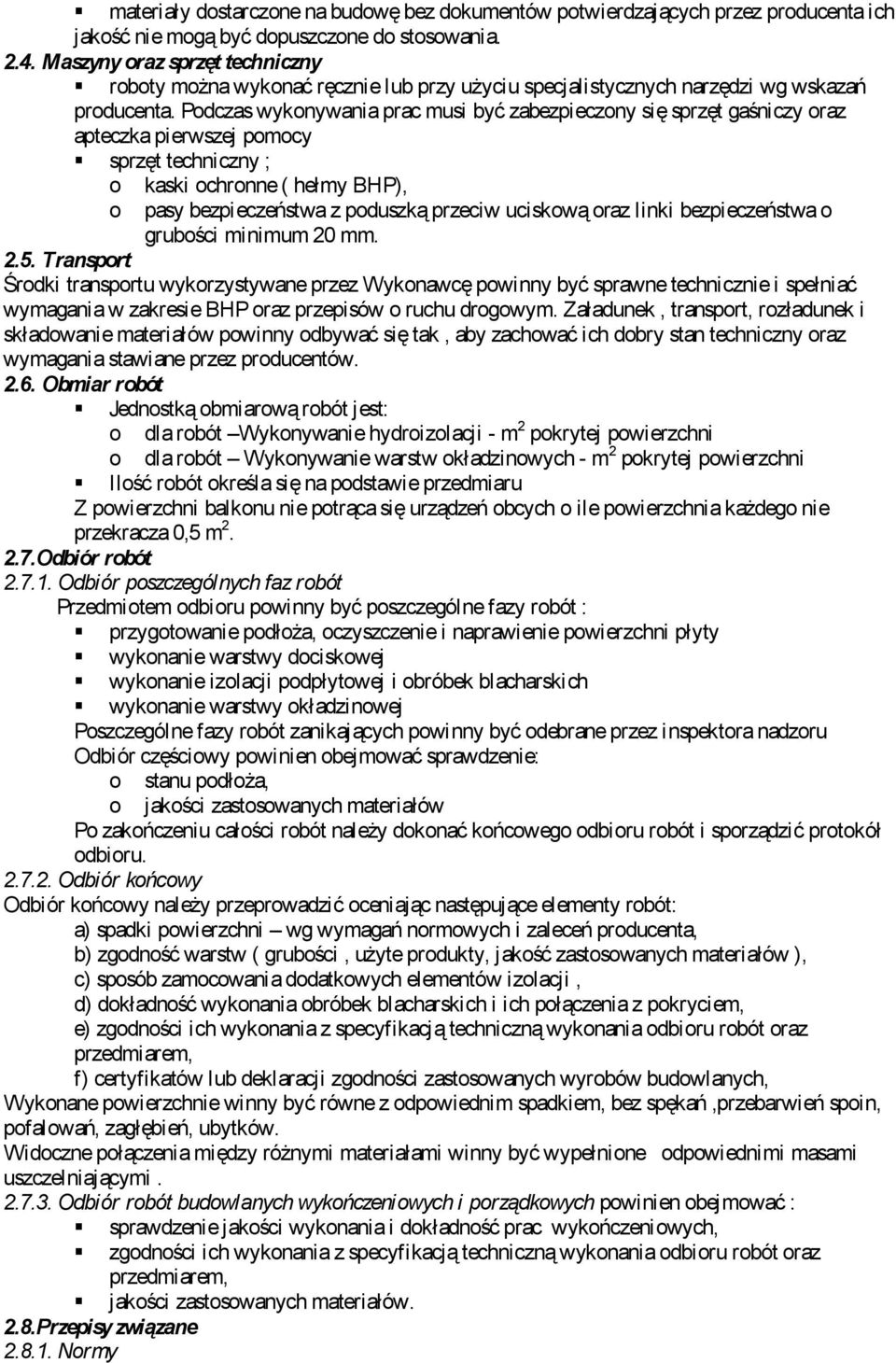 Pdczas wyknywania prac musi być zabezpieczny się sprzęt gaśniczy raz apteczka pierwszej pmcy sprzęt techniczny ; kaski chrnne ( hełmy BHP), pasy bezpieczeństwa z pduszką przeciw uciskwą raz linki