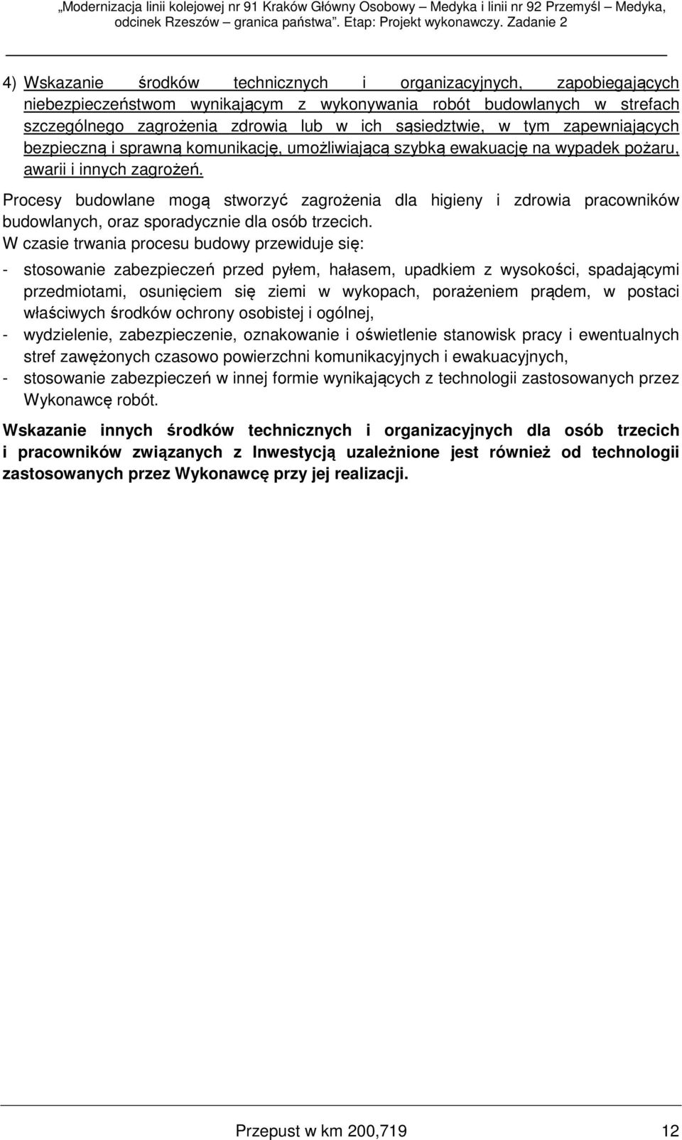 Procesy budowlane mogą stworzyć zagrożenia dla higieny i zdrowia pracowników budowlanych, oraz sporadycznie dla osób trzecich.