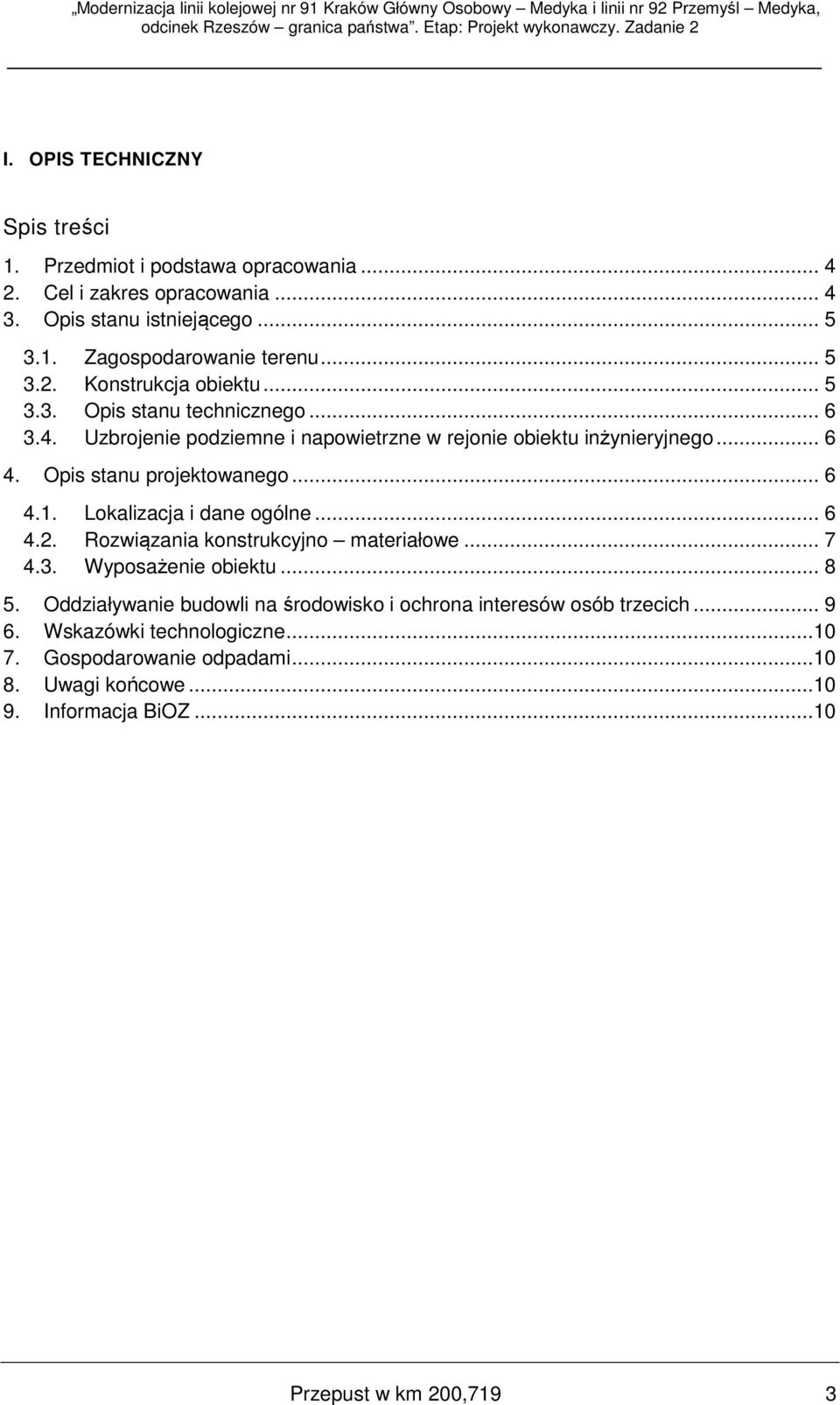 Opis stanu projektowanego... 6 4.1. Lokalizacja i dane ogólne... 6 4.2. Rozwiązania konstrukcyjno materiałowe... 7 4.3. Wyposażenie obiektu... 8 5.