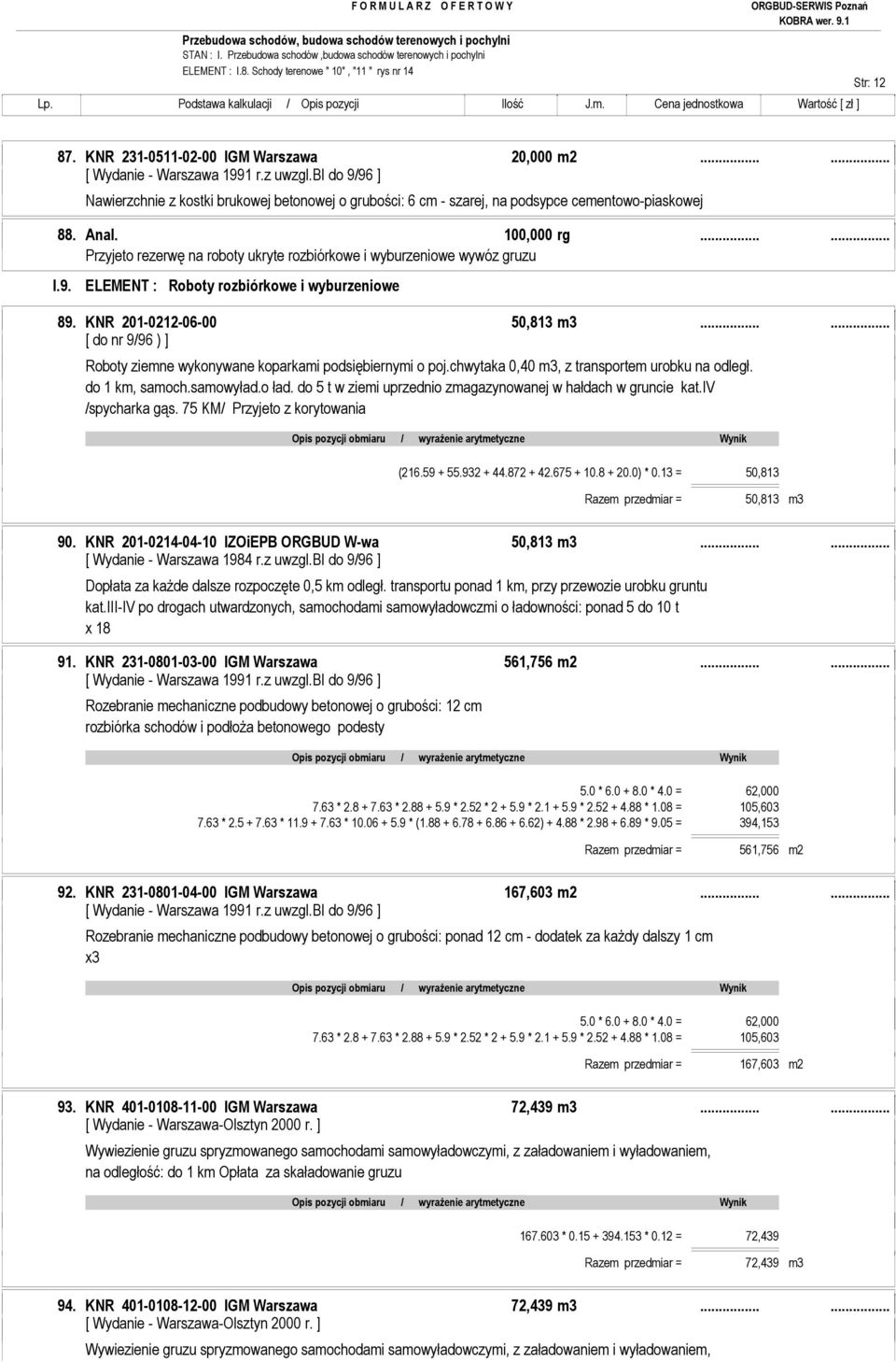 9. ELEMENT : Roboty rozbiórkowe i wyburzeniowe 89. KNR 201-0212-06-00 50,813 m3...... [ do nr 9/96 ) ] Roboty ziemne wykonywane koparkami podsiębiernymi o poj.