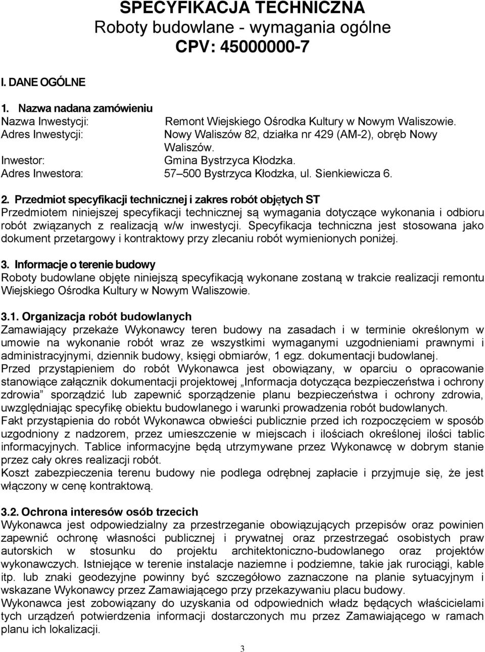 Przedmiot specyfikacji technicznej i zakres robót objętych ST Przedmiotem niniejszej specyfikacji technicznej są wymagania dotyczące wykonania i odbioru robót związanych z realizacją w/w inwestycji.