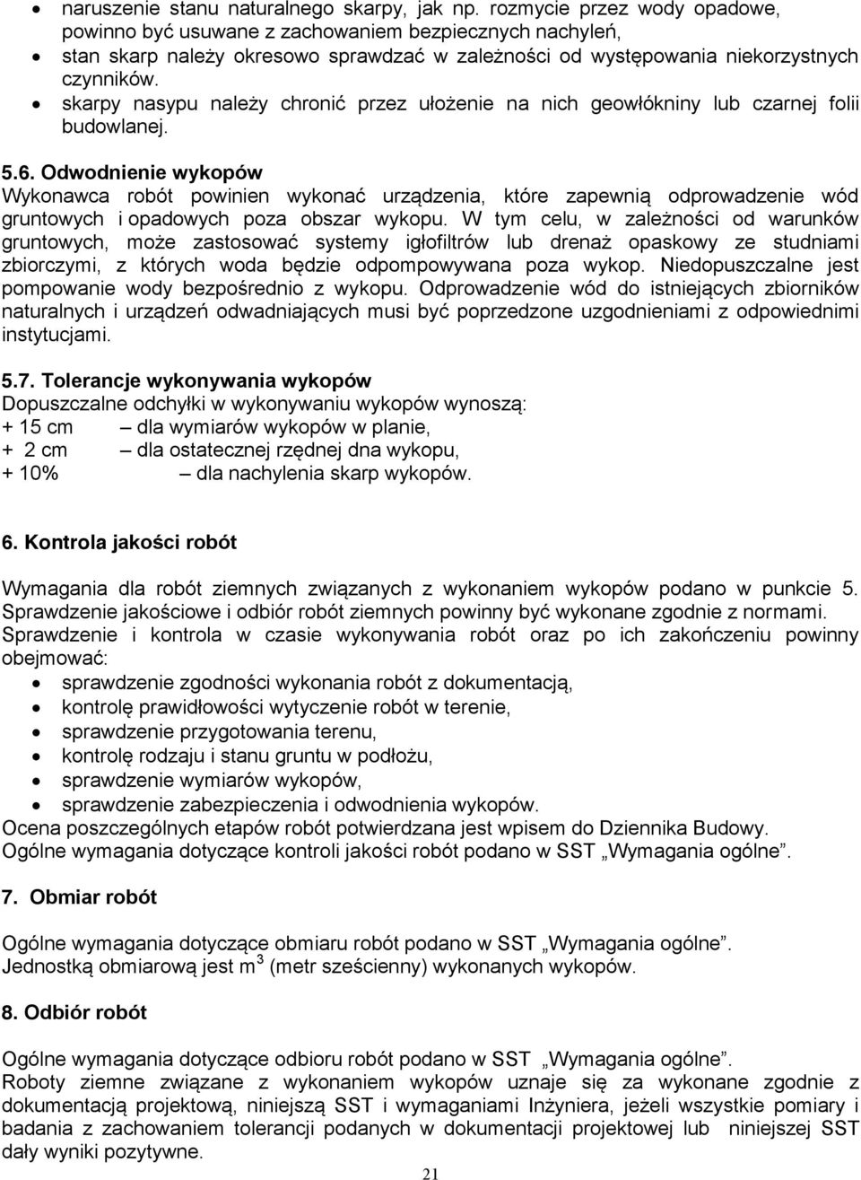 skarpy nasypu należy chronić przez ułożenie na nich geowłókniny lub czarnej folii budowlanej. 5.6.