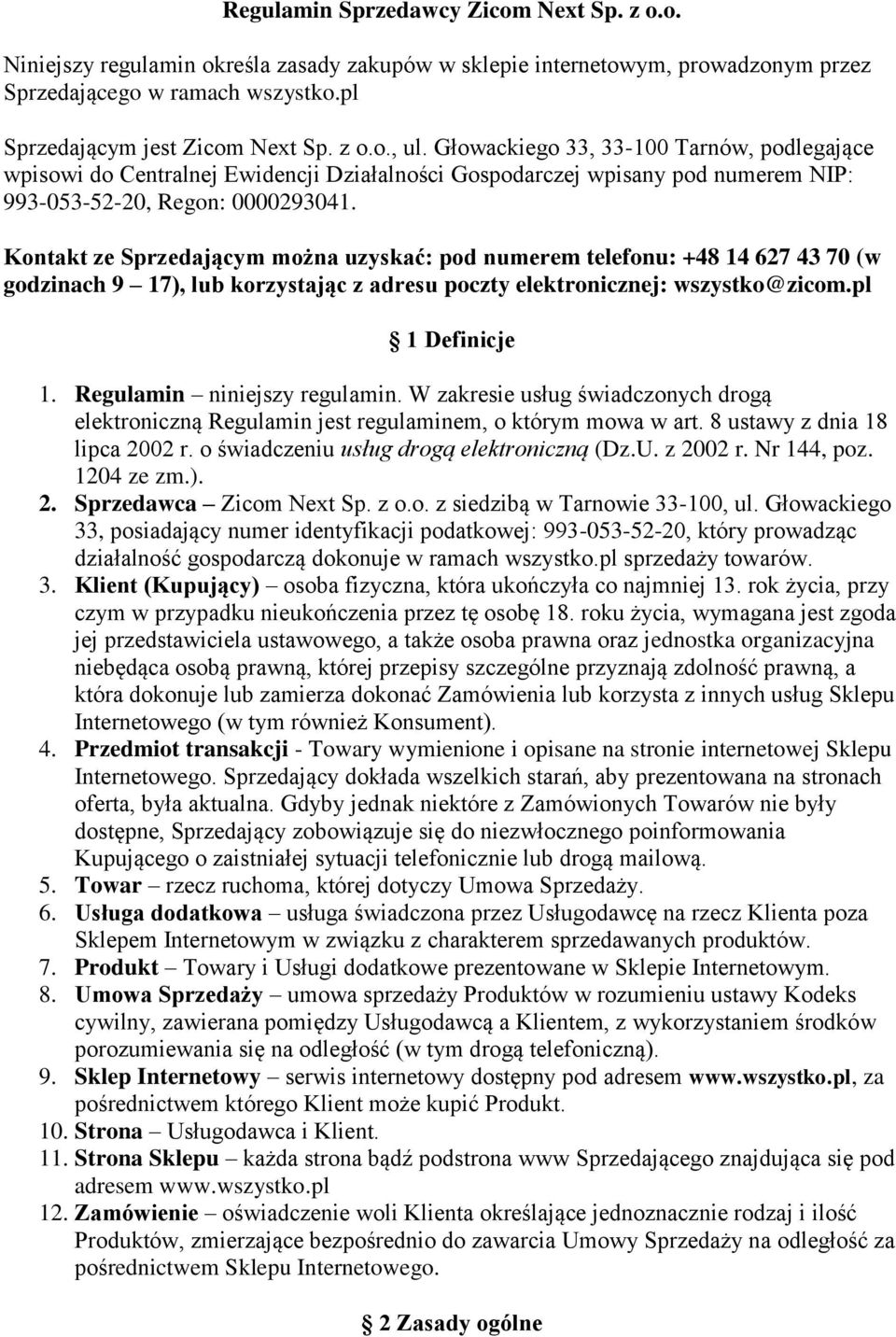 Kontakt ze Sprzedającym można uzyskać: pod numerem telefonu: +48 14 627 43 70 (w godzinach 9 17), lub korzystając z adresu poczty elektronicznej: wszystko@zicom.pl 1 Definicje 1.