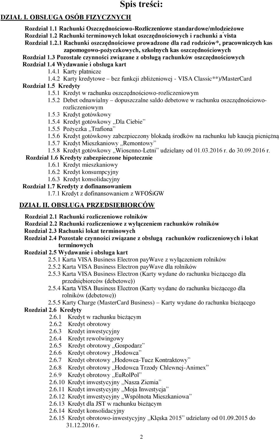 3 Pozostałe czynności związane z obsługą rachunków oszczędnościowych Rozdział 1.4 Wydawanie i obsługa kart 1.4.1 Karty płatnicze 1.4.2 Karty kredytowe bez funkcji zbliżeniowej - VISA Classic**)/MasterCard Rozdział 1.