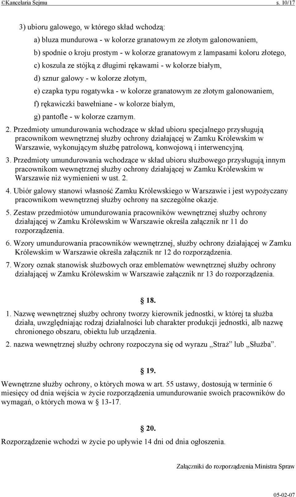 koszula ze stójką z długimi rękawami - w kolorze białym, d) sznur galowy - w kolorze złotym, e) czapka typu rogatywka - w kolorze granatowym ze złotym galonowaniem, f) rękawiczki bawełniane - w