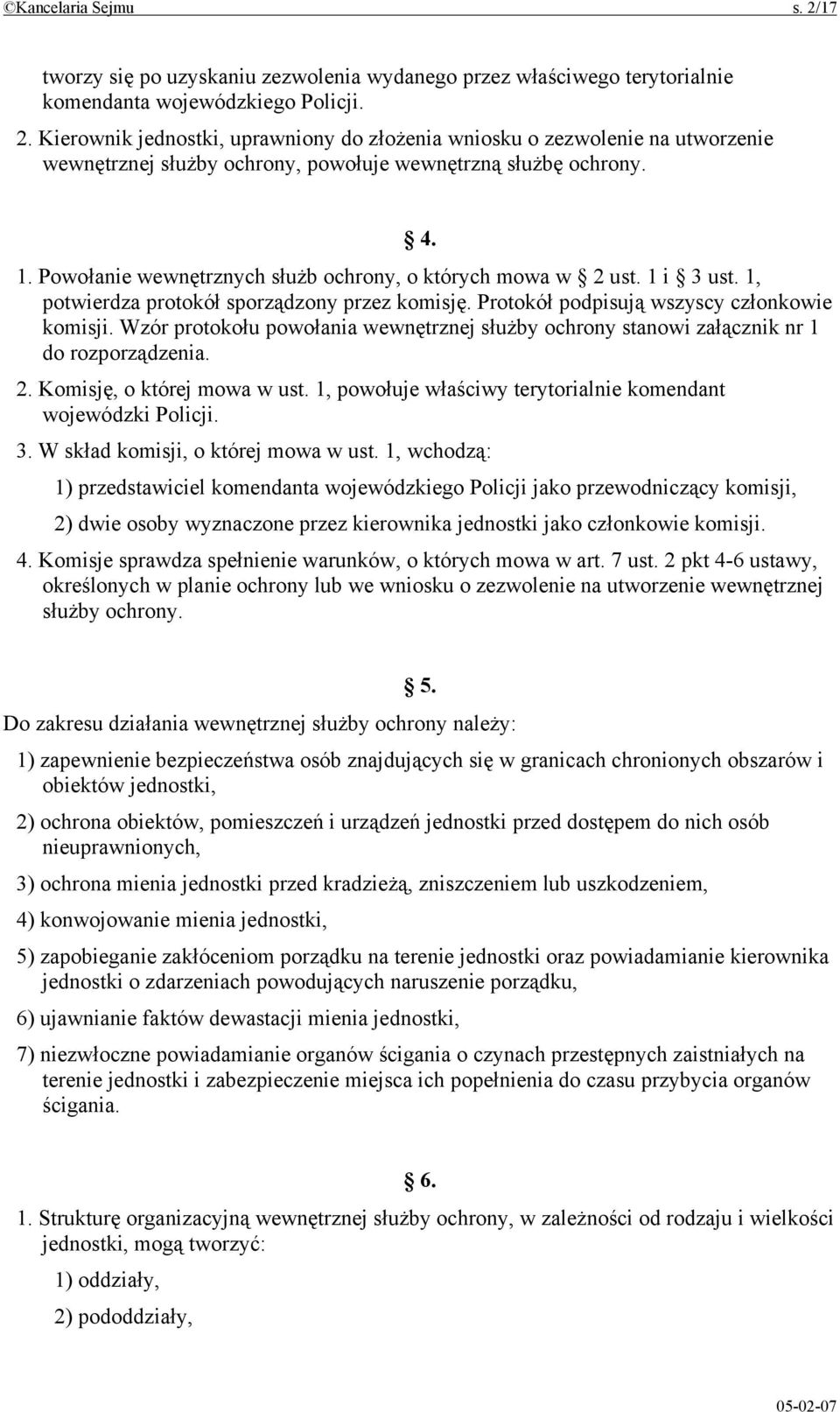 Wzór protokołu powołania wewnętrznej służby ochrony stanowi załącznik nr 1 do rozporządzenia. 2. Komisję, o której mowa w ust. 1, powołuje właściwy terytorialnie komendant wojewódzki Policji. 3.