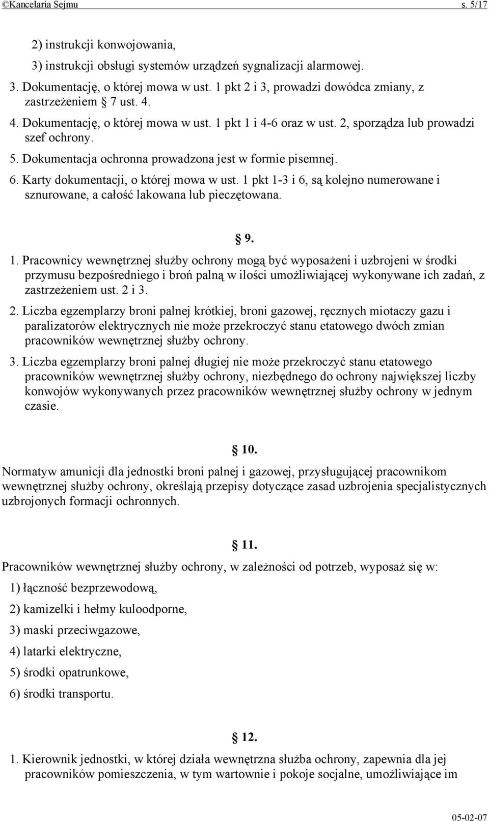 Dokumentacja ochronna prowadzona jest w formie pisemnej. 6. Karty dokumentacji, o której mowa w ust. 1 